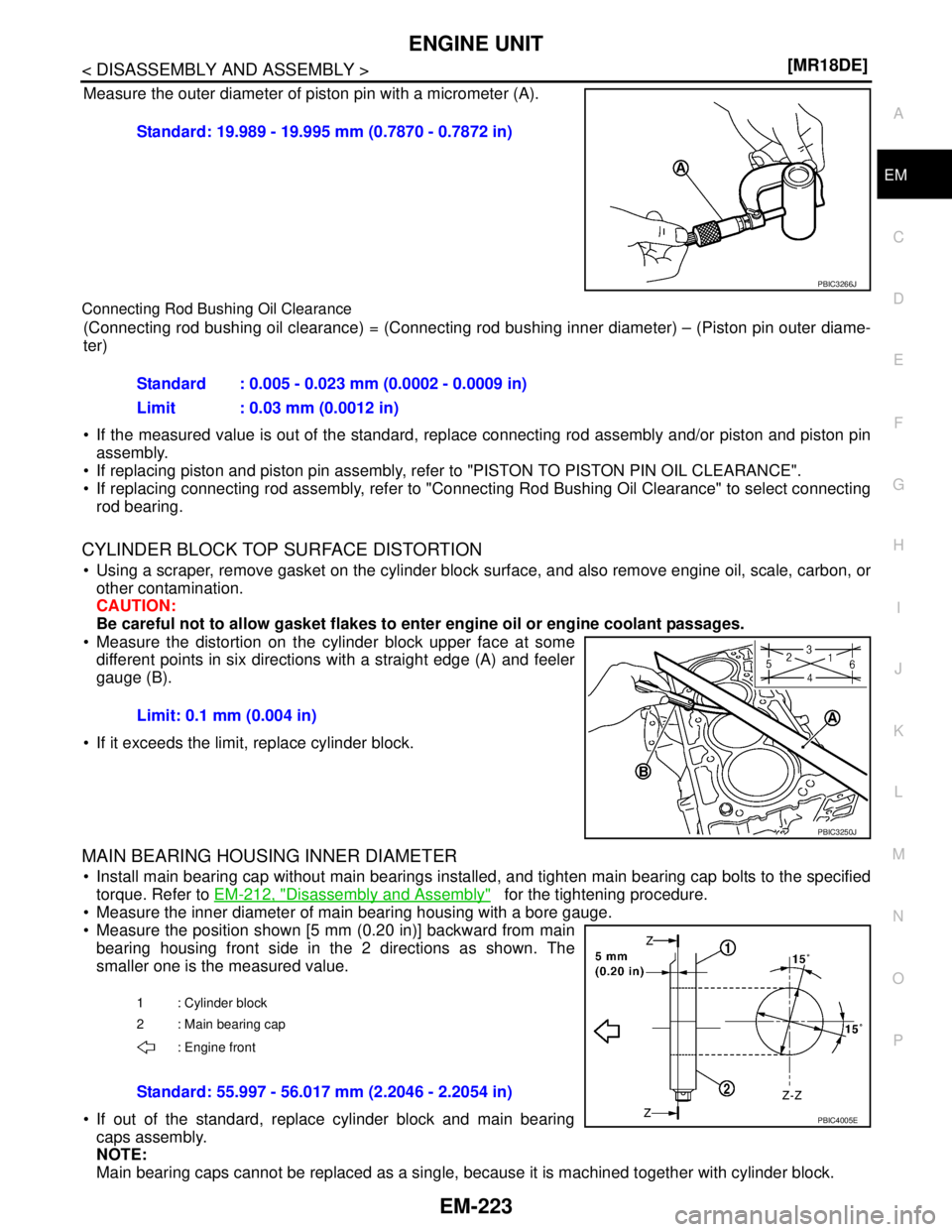 NISSAN TIIDA 2007  Service Repair Manual ENGINE UNIT
EM-223
< DISASSEMBLY AND ASSEMBLY >[MR18DE]
C
D
E
F
G
H
I
J
K
L
MA
EM
N
P O
Measure the outer diameter of piston pin with a micrometer (A).
Connecting Rod Bushing Oil Clearance
(Connecting