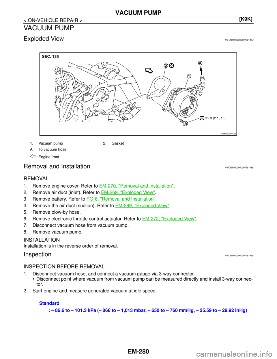 NISSAN TIIDA 2007  Service Repair Manual EM-280
< ON-VEHICLE REPAIR >[K9K]
VACUUM PUMP
VACUUM PUMP
Exploded ViewINFOID:0000000001381487
Removal and InstallationINFOID:0000000001381488
REMOVAL
1. Remove engine cover. Refer to EM-270, "Removal