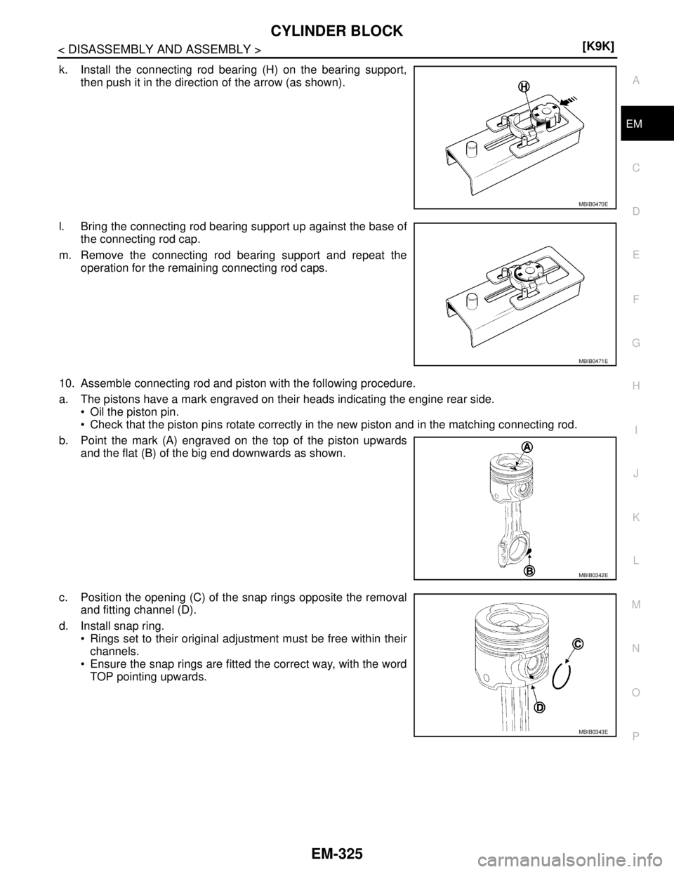 NISSAN TIIDA 2007  Service Repair Manual CYLINDER BLOCK
EM-325
< DISASSEMBLY AND ASSEMBLY >[K9K]
C
D
E
F
G
H
I
J
K
L
MA
EM
N
P O
k. Install the connecting rod bearing (H) on the bearing support,
then push it in the direction of the arrow (as