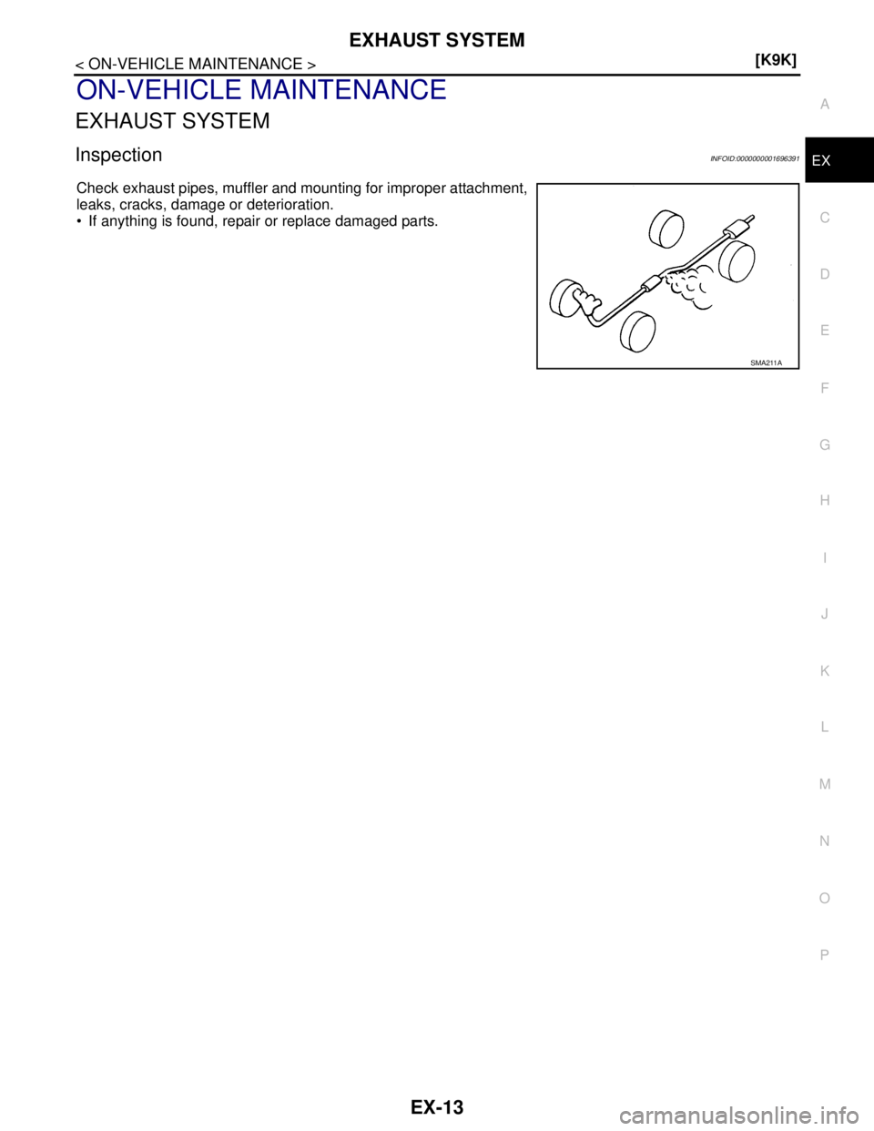 NISSAN TIIDA 2007  Service Repair Manual EXHAUST SYSTEM
EX-13
< ON-VEHICLE MAINTENANCE >[K9K]
C
D
E
F
G
H
I
J
K
L
MA
EX
N
P O
ON-VEHICLE MAINTENANCE
EXHAUST SYSTEM
InspectionINFOID:0000000001696391
Check exhaust pipes, muffler and mounting f