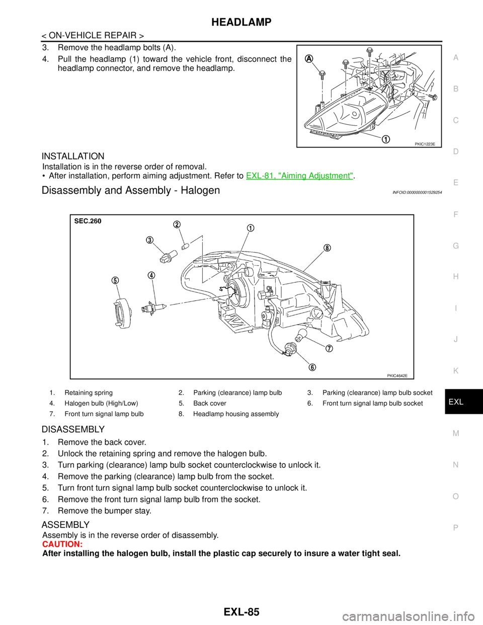 NISSAN TIIDA 2007 Service Repair Manual HEADLAMP
EXL-85
< ON-VEHICLE REPAIR >
C
D
E
F
G
H
I
J
K
MA
B
EXL
N
O
P
3. Remove the headlamp bolts (A).
4. Pull the headlamp (1) toward the vehicle front, disconnect the
headlamp connector, and remov NISSAN TIIDA 2007 Service Repair Manual HEADLAMP
EXL-85
< ON-VEHICLE REPAIR >
C
D
E
F
G
H
I
J
K
MA
B
EXL
N
O
P
3. Remove the headlamp bolts (A).
4. Pull the headlamp (1) toward the vehicle front, disconnect the
headlamp connector, and remov