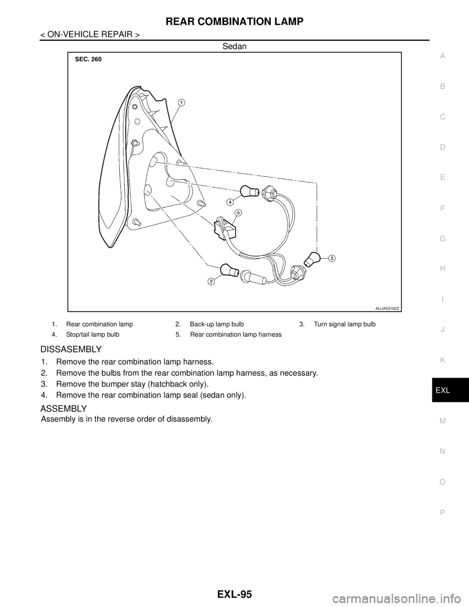 NISSAN TIIDA 2007  Service Repair Manual REAR COMBINATION LAMP
EXL-95
< ON-VEHICLE REPAIR >
C
D
E
F
G
H
I
J
K
MA
B
EXL
N
O
P
Sedan
DISSASEMBLY
1. Remove the rear combination lamp harness.
2. Remove the bulbs from the rear combination lamp ha