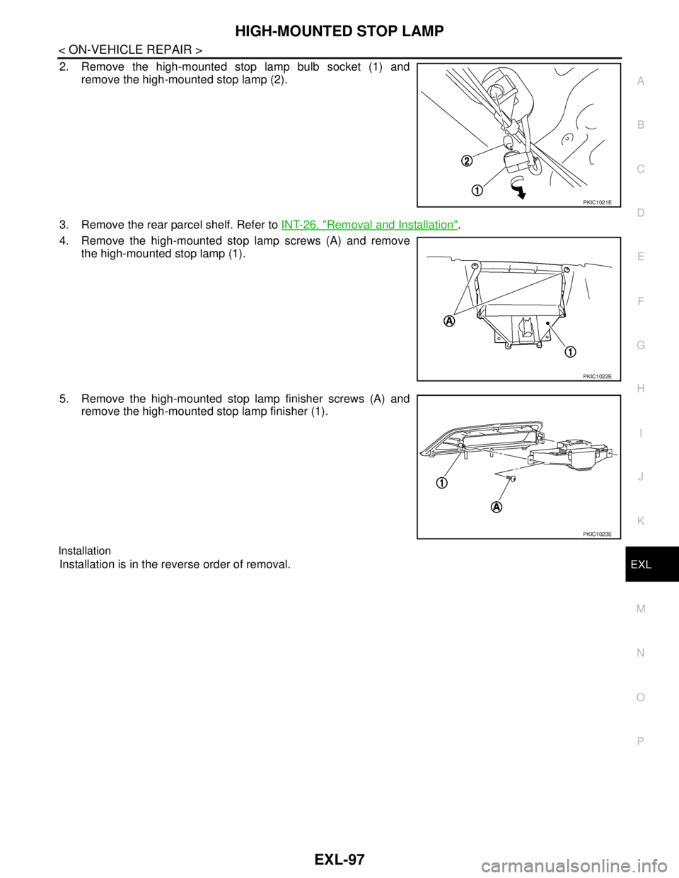 NISSAN TIIDA 2007  Service Repair Manual HIGH-MOUNTED STOP LAMP
EXL-97
< ON-VEHICLE REPAIR >
C
D
E
F
G
H
I
J
K
MA
B
EXL
N
O
P
2. Remove the high-mounted stop lamp bulb socket (1) and
remove the high-mounted stop lamp (2). 
3. Remove the rear