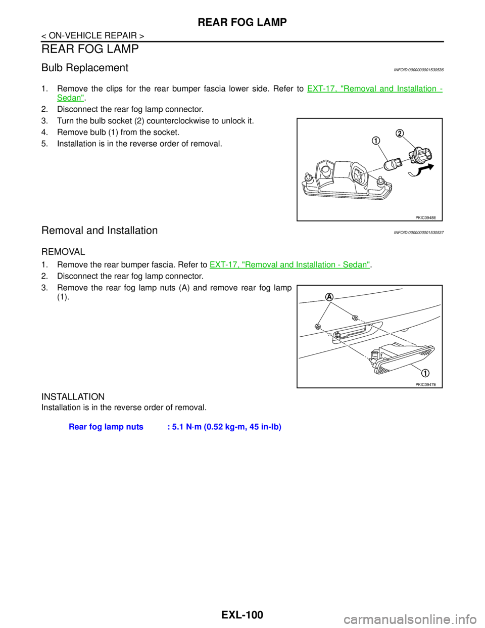NISSAN TIIDA 2007  Service Repair Manual EXL-100
< ON-VEHICLE REPAIR >
REAR FOG LAMP
REAR FOG LAMP
Bulb ReplacementINFOID:0000000001530536
1. Remove the clips for the rear bumper fascia lower side. Refer to EXT-17, "Removal and Installation 