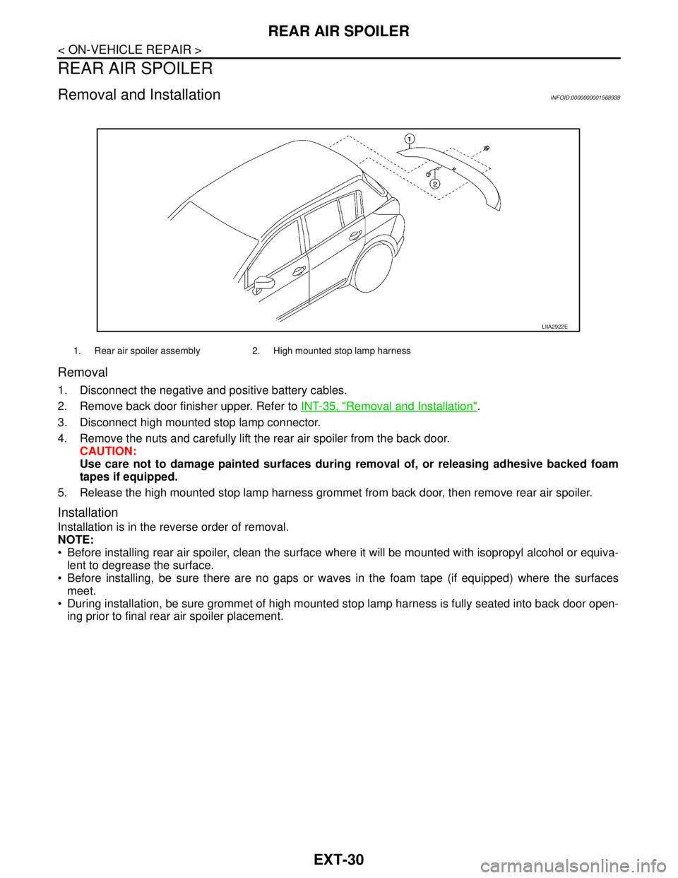 NISSAN TIIDA 2007 Service Repair Manual EXT-30
< ON-VEHICLE REPAIR >
REAR AIR SPOILER
REAR AIR SPOILER
Removal and InstallationINFOID:0000000001568939
Removal
1. Disconnect the negative and positive battery cables.
2. Remove back door finis NISSAN TIIDA 2007 Service Repair Manual EXT-30
< ON-VEHICLE REPAIR >
REAR AIR SPOILER
REAR AIR SPOILER
Removal and InstallationINFOID:0000000001568939
Removal
1. Disconnect the negative and positive battery cables.
2. Remove back door finis