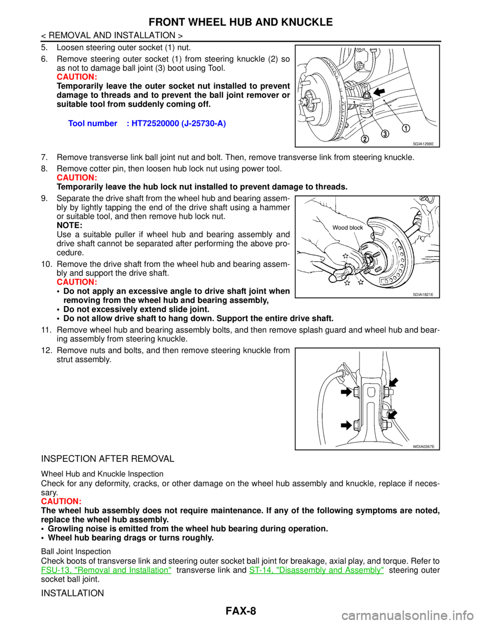 NISSAN TIIDA 2007 Service Repair Manual FAX-8
< REMOVAL AND INSTALLATION >
FRONT WHEEL HUB AND KNUCKLE
5. Loosen steering outer socket (1) nut.
6. Remove steering outer socket (1) from steering knuckle (2) so
as not to damage ball joint (3) NISSAN TIIDA 2007 Service Repair Manual FAX-8
< REMOVAL AND INSTALLATION >
FRONT WHEEL HUB AND KNUCKLE
5. Loosen steering outer socket (1) nut.
6. Remove steering outer socket (1) from steering knuckle (2) so
as not to damage ball joint (3)