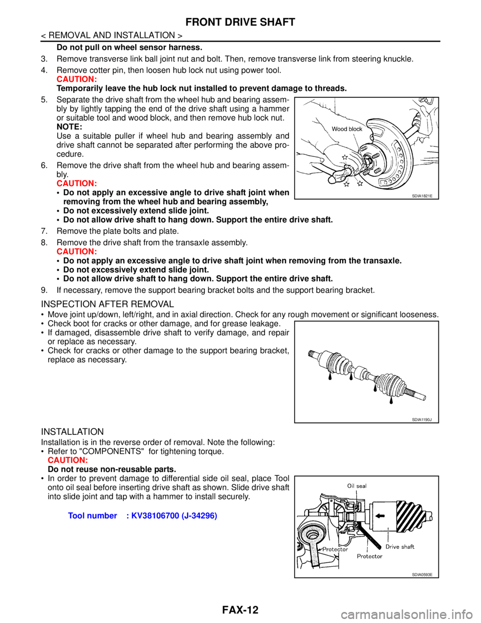 NISSAN TIIDA 2007 Service Repair Manual FAX-12
< REMOVAL AND INSTALLATION >
FRONT DRIVE SHAFT
Do not pull on wheel sensor harness.
3. Remove transverse link ball joint nut and bolt. Then, remove transverse link from steering knuckle.
4. Rem NISSAN TIIDA 2007 Service Repair Manual FAX-12
< REMOVAL AND INSTALLATION >
FRONT DRIVE SHAFT
Do not pull on wheel sensor harness.
3. Remove transverse link ball joint nut and bolt. Then, remove transverse link from steering knuckle.
4. Rem