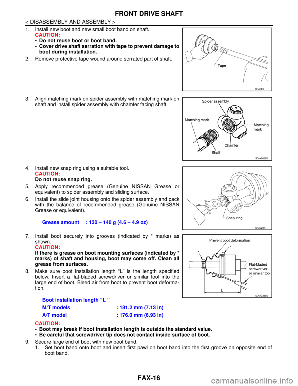 NISSAN TIIDA 2007 Service Repair Manual FAX-16
< DISASSEMBLY AND ASSEMBLY >
FRONT DRIVE SHAFT
1. Install new boot and new small boot band on shaft.
CAUTION:
Do not reuse boot or boot band.
Cover drive shaft serration with tape to preven NISSAN TIIDA 2007 Service Repair Manual FAX-16
< DISASSEMBLY AND ASSEMBLY >
FRONT DRIVE SHAFT
1. Install new boot and new small boot band on shaft.
CAUTION:
Do not reuse boot or boot band.
Cover drive shaft serration with tape to preven