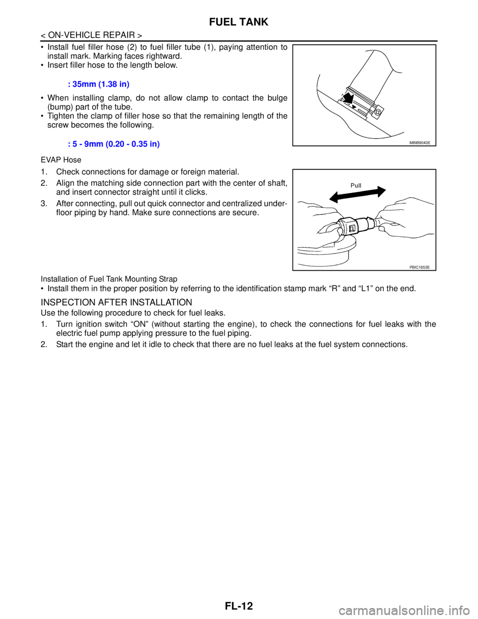 NISSAN TIIDA 2007 Service Repair Manual FL-12
< ON-VEHICLE REPAIR >
FUEL TANK
Install fuel filler hose (2) to fuel filler tube (1), paying attention to
install mark. Marking faces rightward.
Insert filler hose to the length below.
Wh NISSAN TIIDA 2007 Service Repair Manual FL-12
< ON-VEHICLE REPAIR >
FUEL TANK
Install fuel filler hose (2) to fuel filler tube (1), paying attention to
install mark. Marking faces rightward.
Insert filler hose to the length below.
Wh