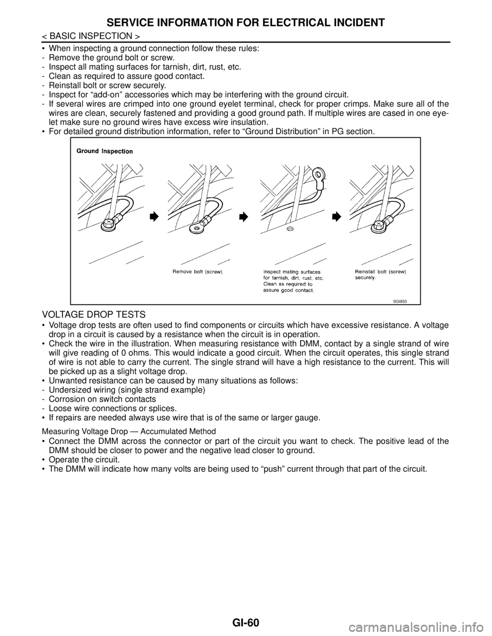 NISSAN TIIDA 2007 Service Repair Manual GI-60
< BASIC INSPECTION >
SERVICE INFORMATION FOR ELECTRICAL INCIDENT
When inspecting a ground connection follow these rules:
- Remove the ground bolt or screw.
- Inspect all mating surfaces for ta NISSAN TIIDA 2007 Service Repair Manual GI-60
< BASIC INSPECTION >
SERVICE INFORMATION FOR ELECTRICAL INCIDENT
When inspecting a ground connection follow these rules:
- Remove the ground bolt or screw.
- Inspect all mating surfaces for ta