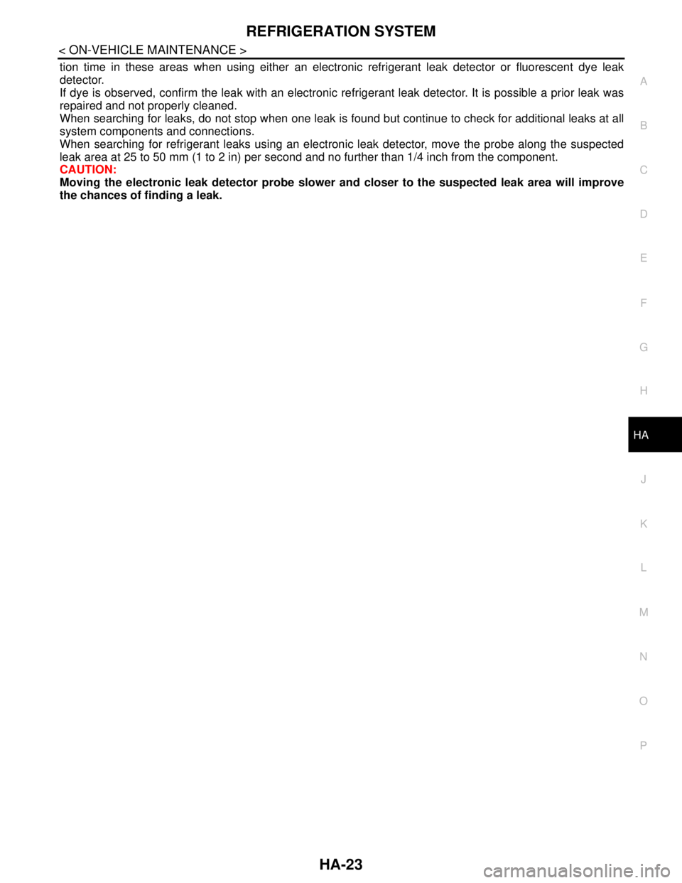 NISSAN TIIDA 2007  Service Repair Manual REFRIGERATION SYSTEM
HA-23
< ON-VEHICLE MAINTENANCE >
C
D
E
F
G
H
J
K
L
MA
B
HA
N
O
P
tion time in these areas when using either an electronic refrigerant leak detector or fluorescent dye leak
detecto