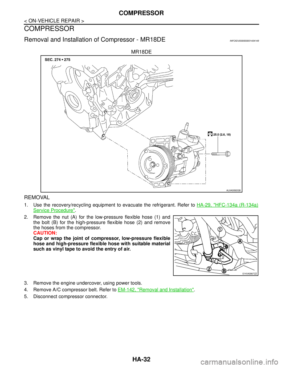 NISSAN TIIDA 2007  Service Repair Manual HA-32
< ON-VEHICLE REPAIR >
COMPRESSOR
COMPRESSOR
Removal and Installation of Compressor - MR18DEINFOID:0000000001404149
MR18DE
REMOVAL
1. Use the recovery/recycling equipment to evacuate the refriger