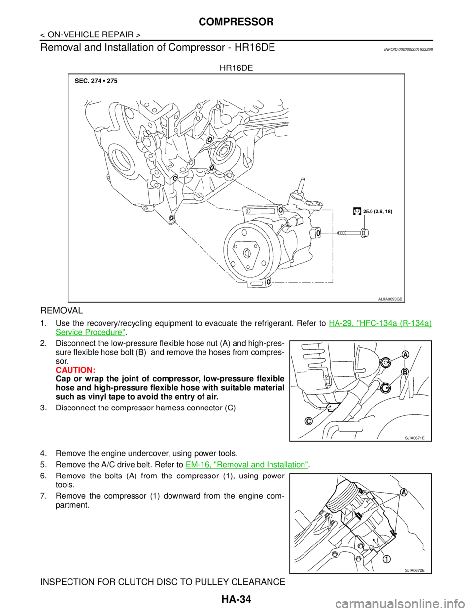 NISSAN TIIDA 2007  Service Repair Manual HA-34
< ON-VEHICLE REPAIR >
COMPRESSOR
Removal and Installation of Compressor - HR16DE
INFOID:0000000001523298
HR16DE
REMOVAL
1. Use the recovery/recycling equipment to evacuate the refrigerant. Refer