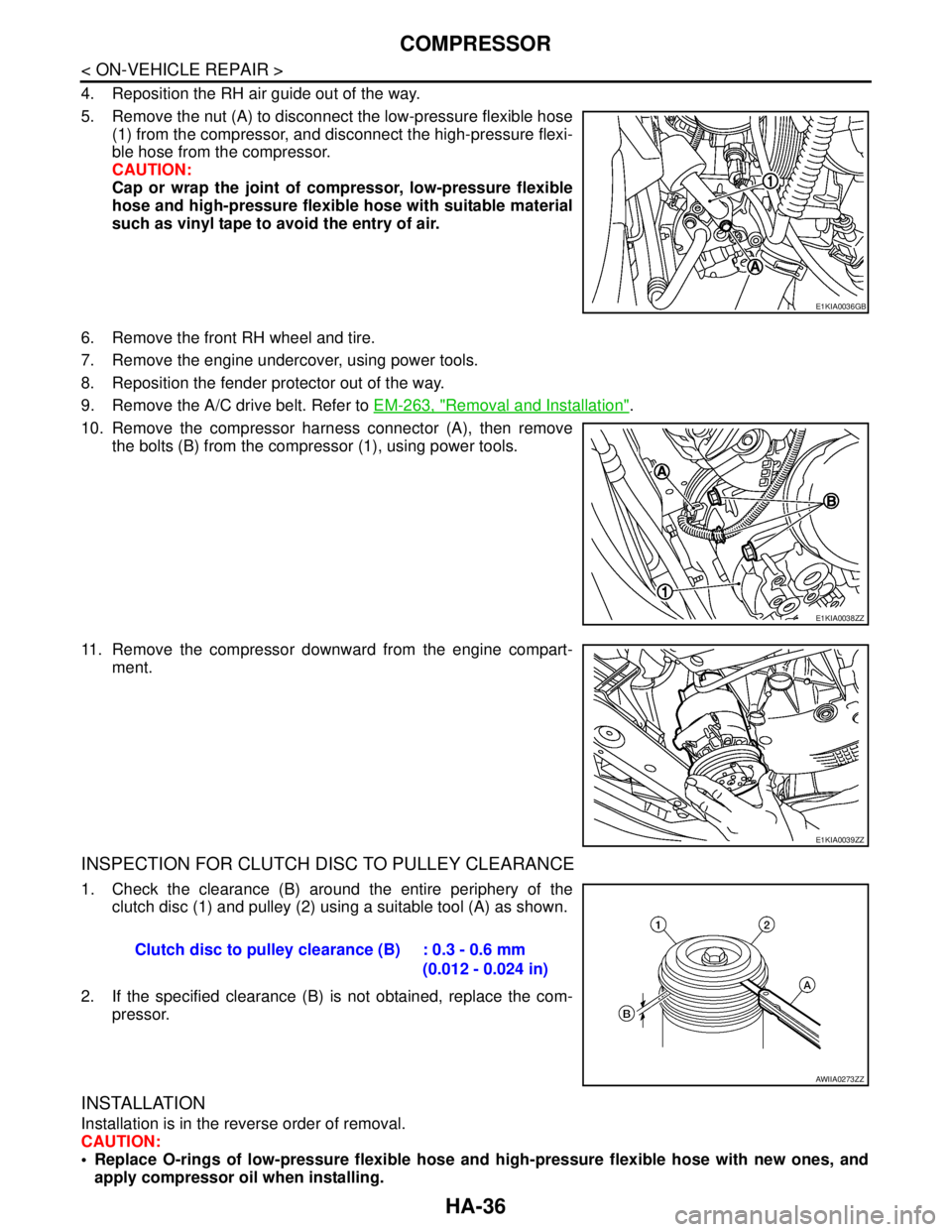 NISSAN TIIDA 2007 Service Repair Manual HA-36
< ON-VEHICLE REPAIR >
COMPRESSOR
4. Reposition the RH air guide out of the way.
5. Remove the nut (A) to disconnect the low-pressure flexible hose
(1) from the compressor, and disconnect the hig NISSAN TIIDA 2007 Service Repair Manual HA-36
< ON-VEHICLE REPAIR >
COMPRESSOR
4. Reposition the RH air guide out of the way.
5. Remove the nut (A) to disconnect the low-pressure flexible hose
(1) from the compressor, and disconnect the hig