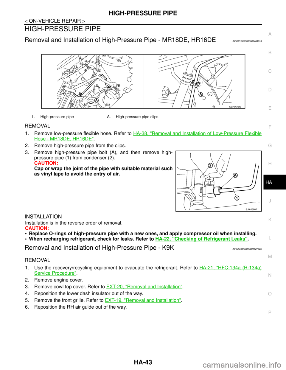 NISSAN TIIDA 2007 Service Repair Manual HIGH-PRESSURE PIPE
HA-43
< ON-VEHICLE REPAIR >
C
D
E
F
G
H
J
K
L
MA
B
HA
N
O
P
HIGH-PRESSURE PIPE
Removal and Installation of High-Pressure Pipe - MR18DE, HR16DEINFOID:0000000001404219
REMOVAL
1. Remo NISSAN TIIDA 2007 Service Repair Manual HIGH-PRESSURE PIPE
HA-43
< ON-VEHICLE REPAIR >
C
D
E
F
G
H
J
K
L
MA
B
HA
N
O
P
HIGH-PRESSURE PIPE
Removal and Installation of High-Pressure Pipe - MR18DE, HR16DEINFOID:0000000001404219
REMOVAL
1. Remo