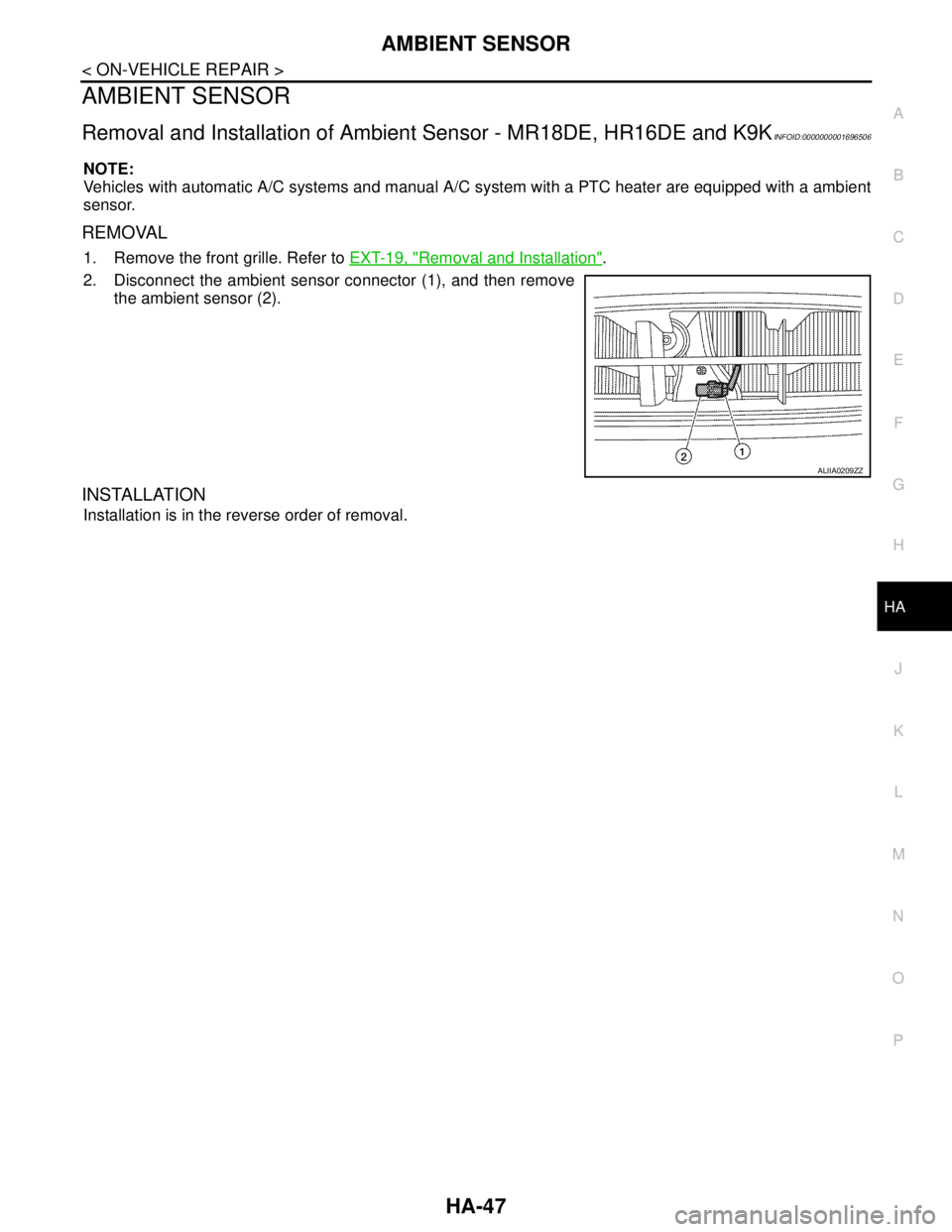 NISSAN TIIDA 2007  Service Repair Manual AMBIENT SENSOR
HA-47
< ON-VEHICLE REPAIR >
C
D
E
F
G
H
J
K
L
MA
B
HA
N
O
P
AMBIENT SENSOR
Removal and Installation of Ambient Sensor - MR18DE, HR16DE and K9KINFOID:0000000001696506
NOTE:
Vehicles with
