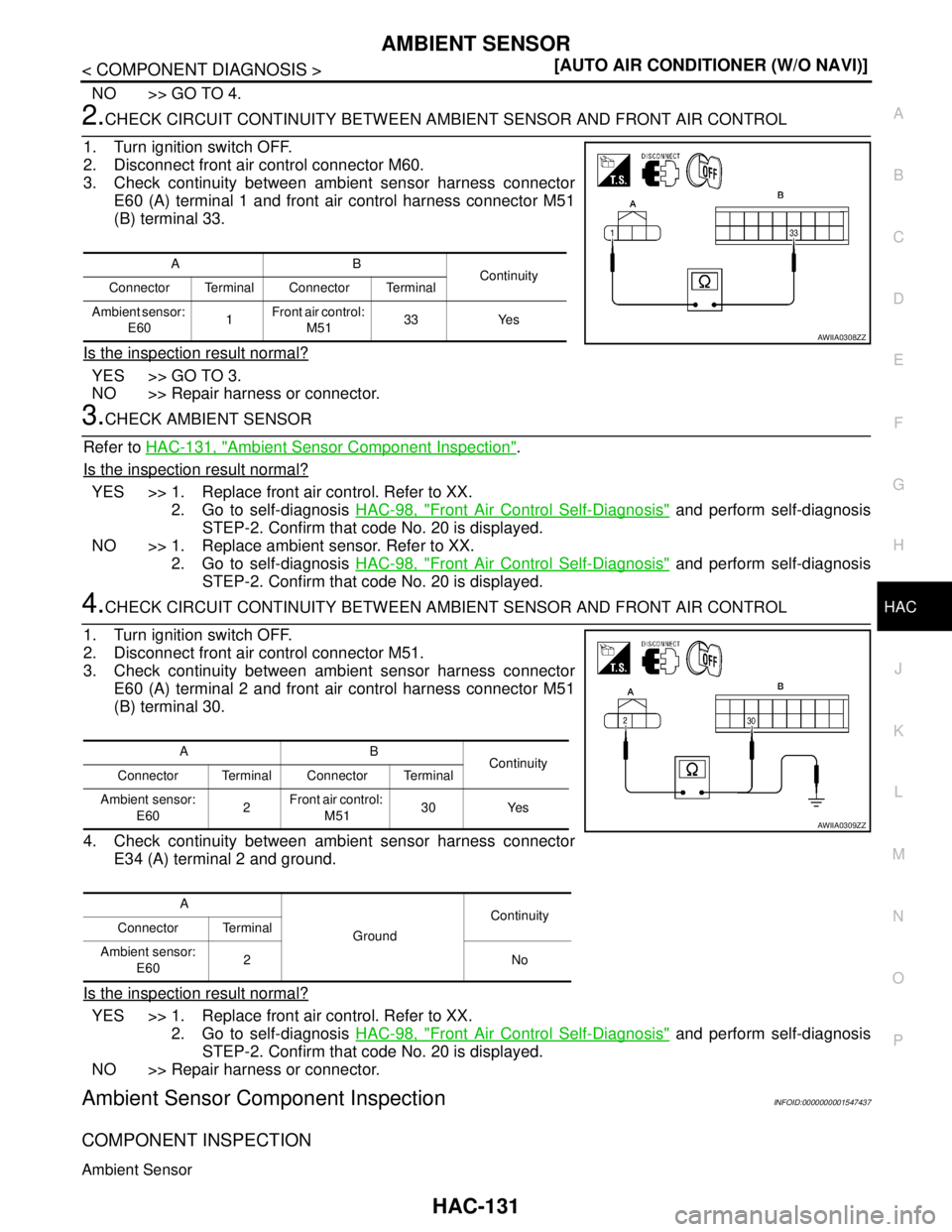 NISSAN TIIDA 2007  Service Repair Manual AMBIENT SENSOR
HAC-131
< COMPONENT DIAGNOSIS >[AUTO AIR CONDITIONER (W/O NAVI)]
C
D
E
F
G
H
J
K
L
MA
B
HAC
N
O
P
NO >> GO TO 4.
2.CHECK CIRCUIT CONTINUITY BETWEEN AMBIENT SENSOR AND FRONT AIR CONTROL 