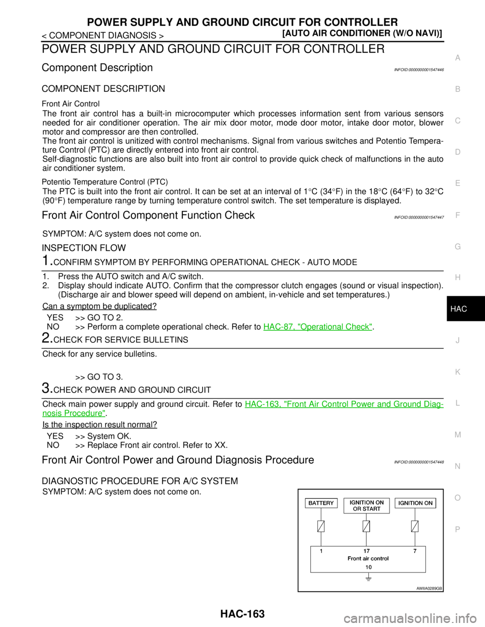 NISSAN TIIDA 2007  Service Repair Manual POWER SUPPLY AND GROUND CIRCUIT FOR CONTROLLER
HAC-163
< COMPONENT DIAGNOSIS >[AUTO AIR CONDITIONER (W/O NAVI)]
C
D
E
F
G
H
J
K
L
MA
B
HAC
N
O
P
POWER SUPPLY AND GROUND CIRCUIT FOR CONTROLLER
Componen
