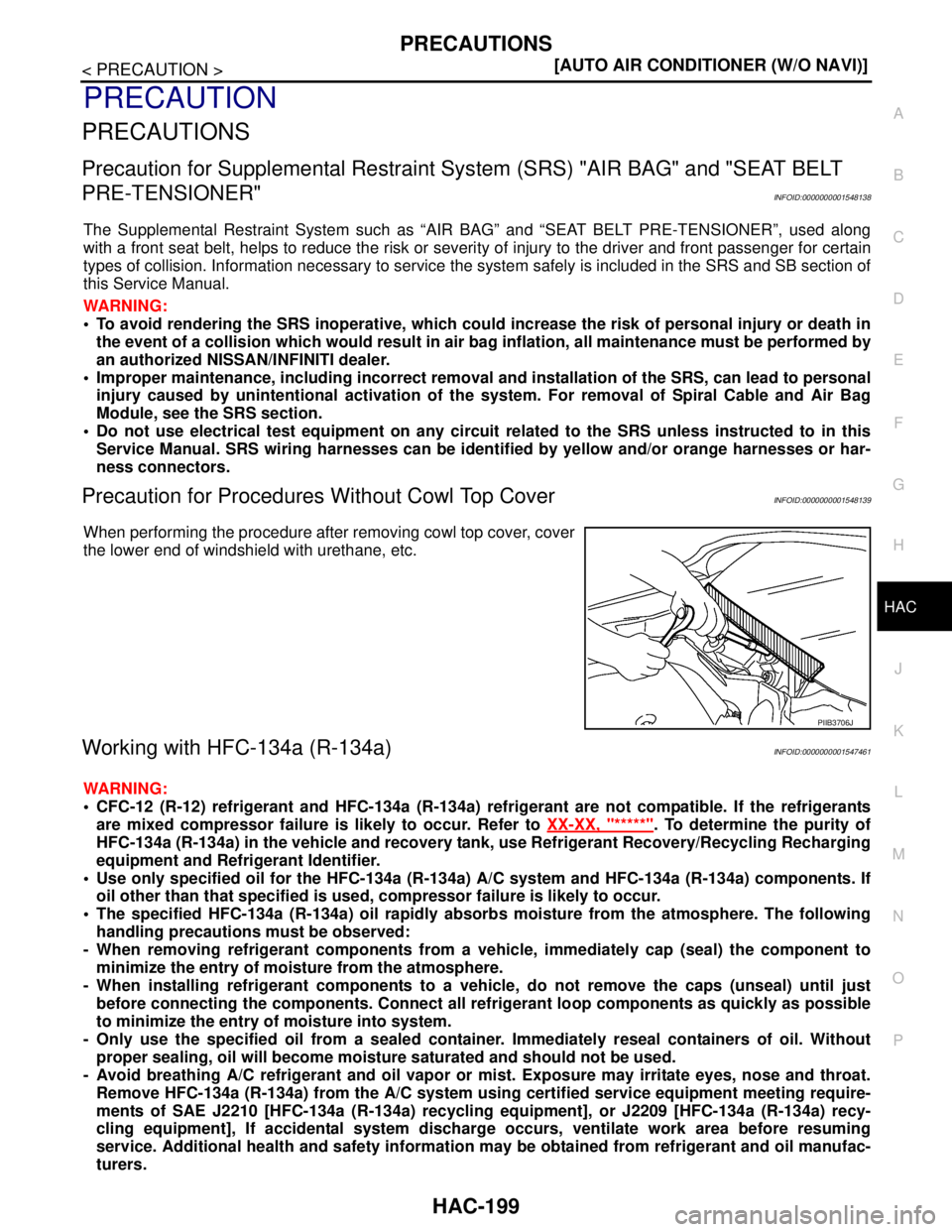 NISSAN TIIDA 2007  Service Repair Manual PRECAUTIONS
HAC-199
< PRECAUTION >[AUTO AIR CONDITIONER (W/O NAVI)]
C
D
E
F
G
H
J
K
L
MA
B
HAC
N
O
P
PRECAUTION
PRECAUTIONS
Precaution for Supplemental Restraint System (SRS) "AIR BAG" and "SEAT BELT 