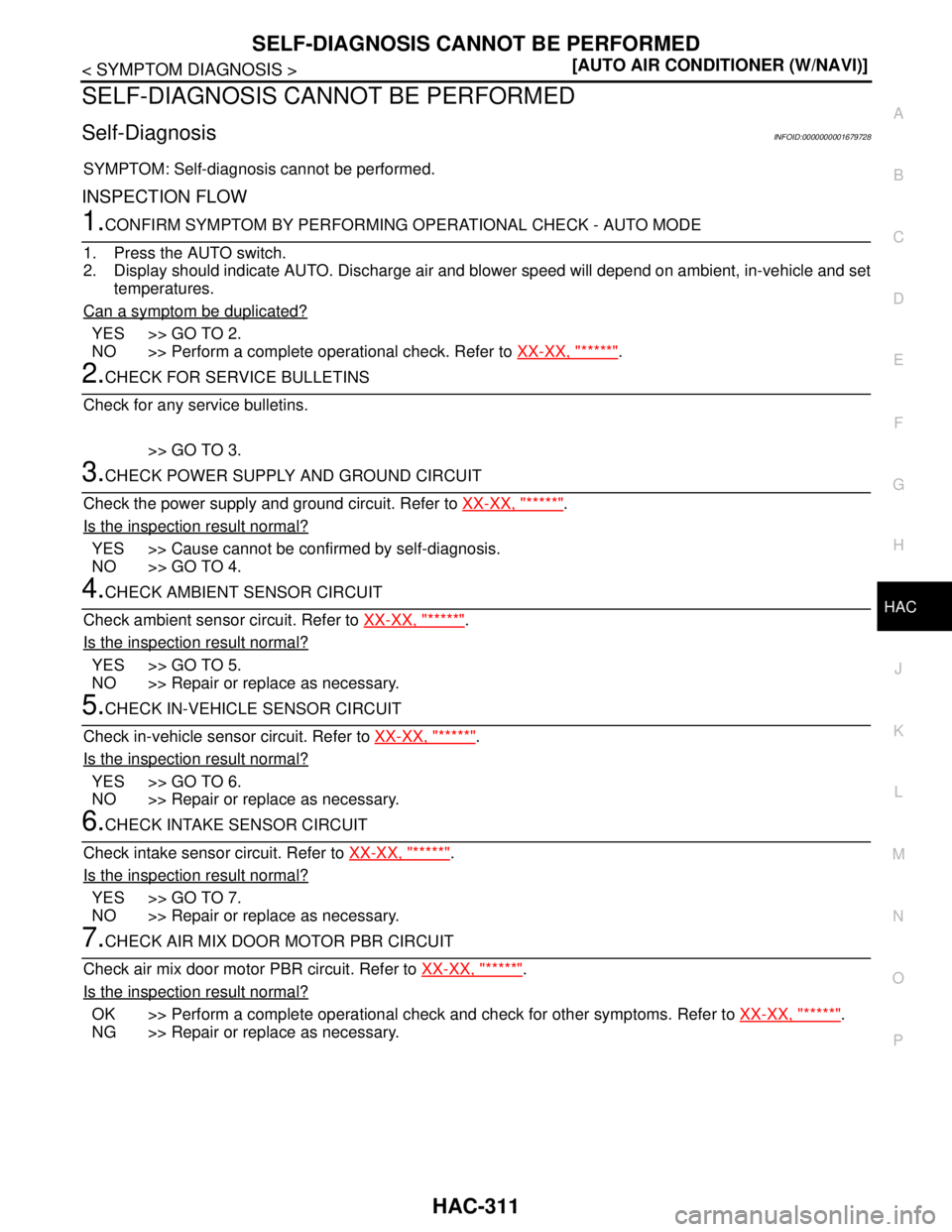NISSAN TIIDA 2007  Service Repair Manual SELF-DIAGNOSIS CANNOT BE PERFORMED
HAC-311
< SYMPTOM DIAGNOSIS >[AUTO AIR CONDITIONER (W/NAVI)]
C
D
E
F
G
H
J
K
L
MA
B
HAC
N
O
P
SELF-DIAGNOSIS CANNOT BE PERFORMED
Self-DiagnosisINFOID:000000000167972