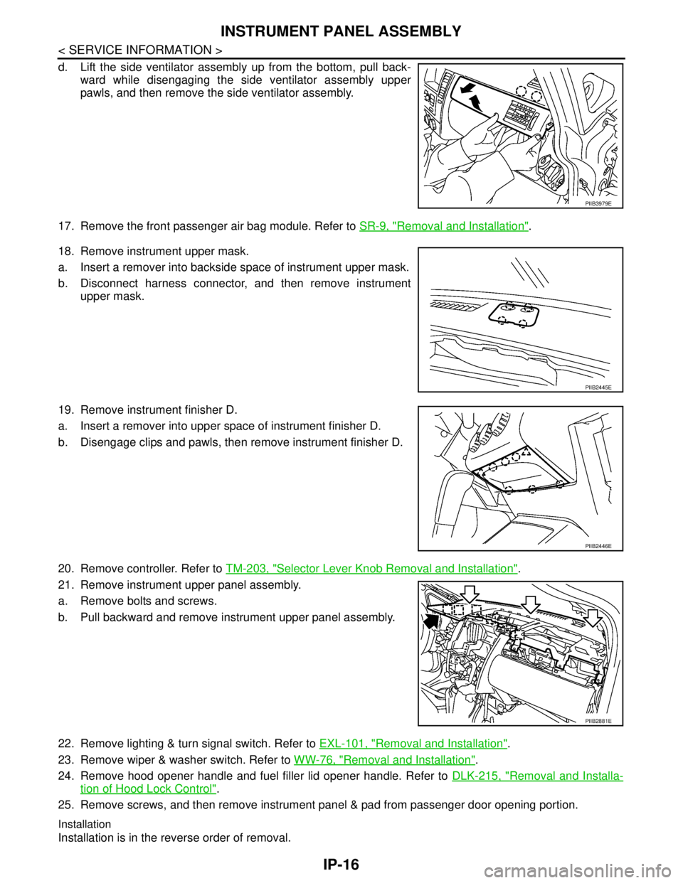 NISSAN TIIDA 2007 Service Repair Manual IP-16
< SERVICE INFORMATION >
INSTRUMENT PANEL ASSEMBLY
d. Lift the side ventilator assembly up from the bottom, pull back-
ward while disengaging the side ventilator assembly upper
pawls, and then re NISSAN TIIDA 2007 Service Repair Manual IP-16
< SERVICE INFORMATION >
INSTRUMENT PANEL ASSEMBLY
d. Lift the side ventilator assembly up from the bottom, pull back-
ward while disengaging the side ventilator assembly upper
pawls, and then re