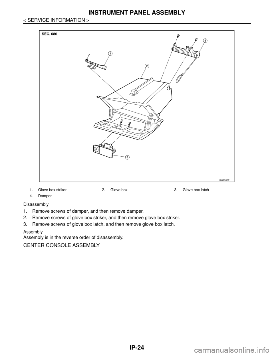 NISSAN TIIDA 2007  Service Repair Manual IP-24
< SERVICE INFORMATION >
INSTRUMENT PANEL ASSEMBLY
Disassembly
1. Remove screws of damper, and then remove damper.
2. Remove screws of glove box striker, and then remove glove box striker.
3. Rem