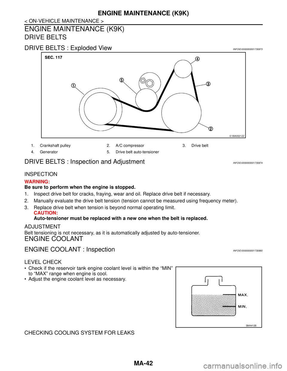 NISSAN TIIDA 2007 Service Repair Manual MA-42
< ON-VEHICLE MAINTENANCE >
ENGINE MAINTENANCE (K9K)
ENGINE MAINTENANCE (K9K)
DRIVE BELTS
DRIVE BELTS : Exploded ViewINFOID:0000000001730873
DRIVE BELTS : Inspection and AdjustmentINFOID:00000000 NISSAN TIIDA 2007 Service Repair Manual MA-42
< ON-VEHICLE MAINTENANCE >
ENGINE MAINTENANCE (K9K)
ENGINE MAINTENANCE (K9K)
DRIVE BELTS
DRIVE BELTS : Exploded ViewINFOID:0000000001730873
DRIVE BELTS : Inspection and AdjustmentINFOID:00000000