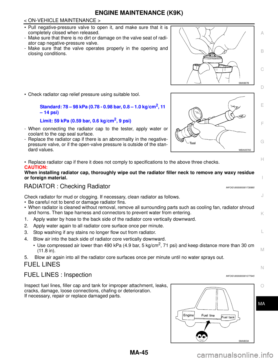 NISSAN TIIDA 2007 Service Repair Manual ENGINE MAINTENANCE (K9K)
MA-45
< ON-VEHICLE MAINTENANCE >
C
D
E
F
G
H
I
J
K
L
MB
MAN
OA
Pull negative-pressure valve to open it, and make sure that it is
completely closed when released.
- Make sure NISSAN TIIDA 2007 Service Repair Manual ENGINE MAINTENANCE (K9K)
MA-45
< ON-VEHICLE MAINTENANCE >
C
D
E
F
G
H
I
J
K
L
MB
MAN
OA
Pull negative-pressure valve to open it, and make sure that it is
completely closed when released.
- Make sure