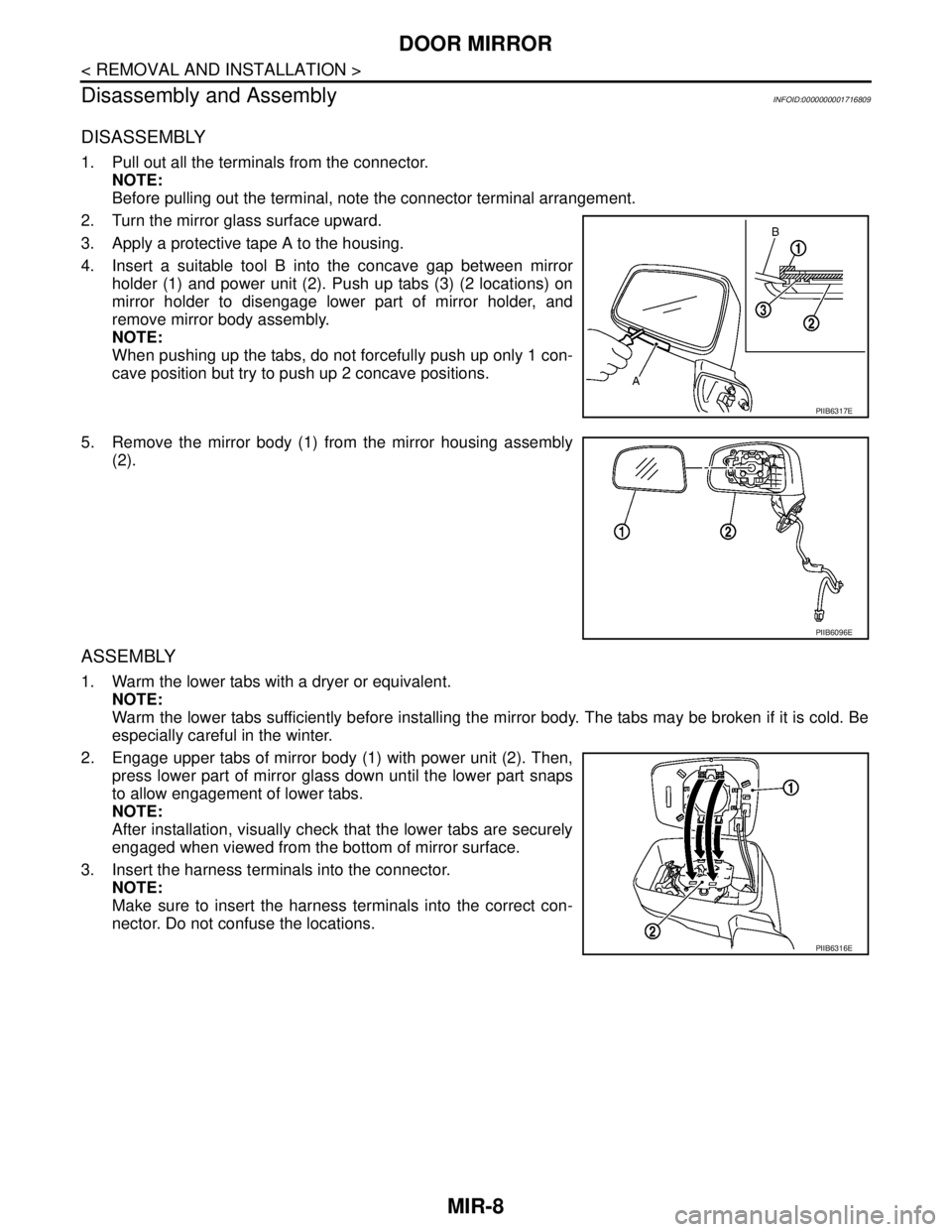 NISSAN TIIDA 2007 Service Repair Manual MIR-8
< REMOVAL AND INSTALLATION >
DOOR MIRROR
Disassembly and Assembly
INFOID:0000000001716809
DISASSEMBLY
1. Pull out all the terminals from the connector.
NOTE:
Before pulling out the terminal, not NISSAN TIIDA 2007 Service Repair Manual MIR-8
< REMOVAL AND INSTALLATION >
DOOR MIRROR
Disassembly and Assembly
INFOID:0000000001716809
DISASSEMBLY
1. Pull out all the terminals from the connector.
NOTE:
Before pulling out the terminal, not