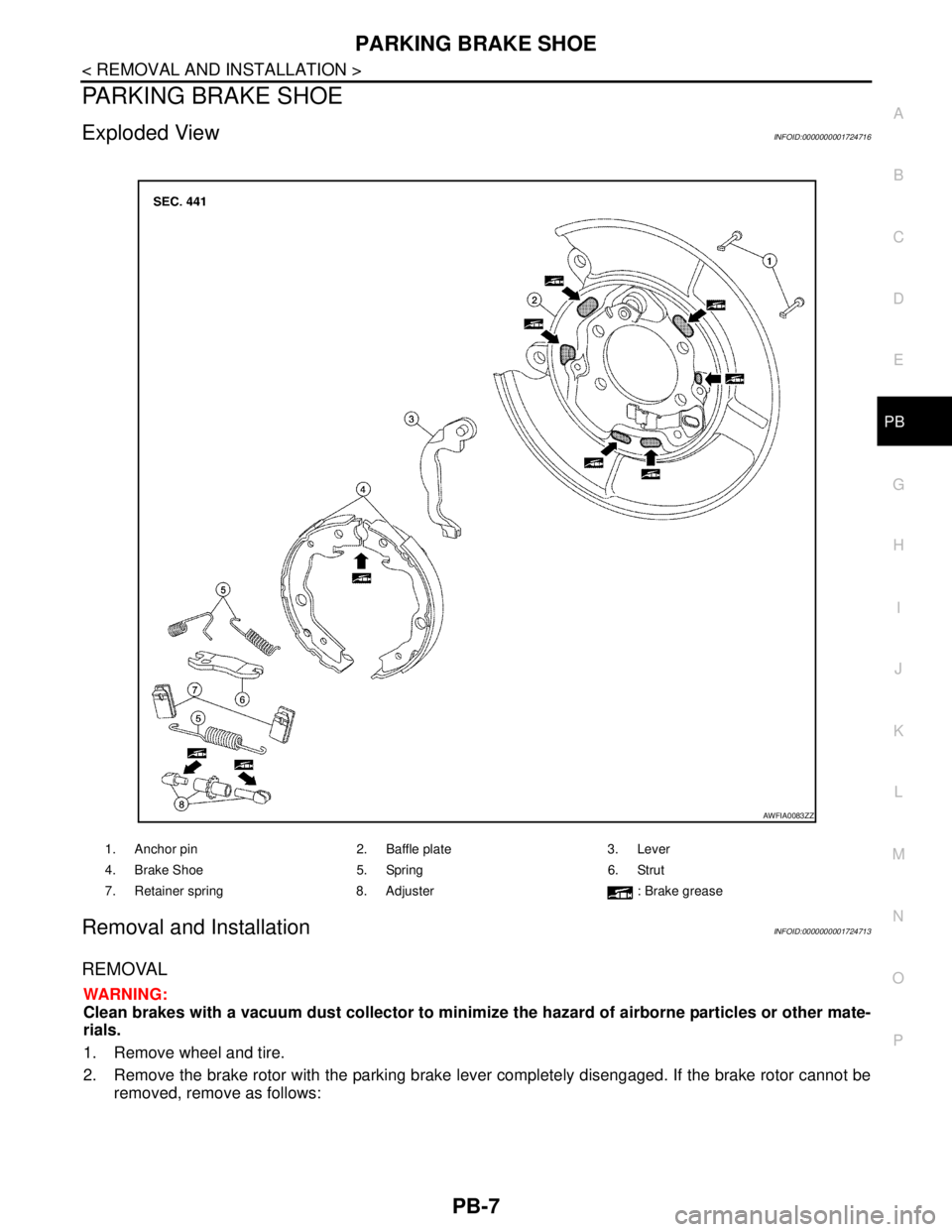 NISSAN TIIDA 2007  Service Repair Manual PARKING BRAKE SHOE
PB-7
< REMOVAL AND INSTALLATION >
C
D
E
G
H
I
J
K
L
MA
B
PB
N
O
P
PARKING BRAKE SHOE
Exploded ViewINFOID:0000000001724716
Removal and InstallationINFOID:0000000001724713
REMOVAL
WAR