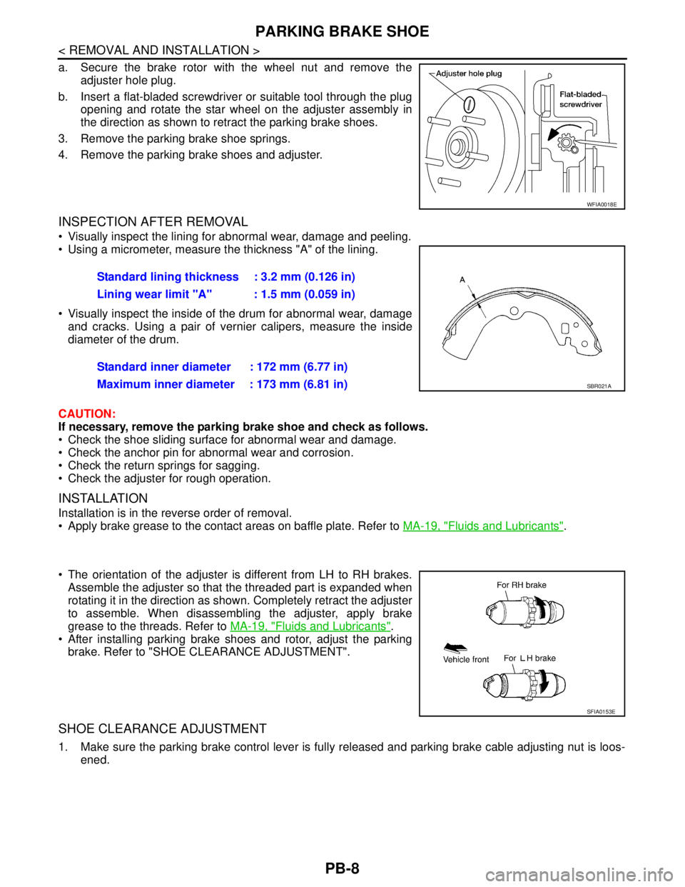 NISSAN TIIDA 2007 Service Repair Manual PB-8
< REMOVAL AND INSTALLATION >
PARKING BRAKE SHOE
a. Secure the brake rotor with the wheel nut and remove the
adjuster hole plug.
b. Insert a flat-bladed screwdriver or suitable tool through the pl NISSAN TIIDA 2007 Service Repair Manual PB-8
< REMOVAL AND INSTALLATION >
PARKING BRAKE SHOE
a. Secure the brake rotor with the wheel nut and remove the
adjuster hole plug.
b. Insert a flat-bladed screwdriver or suitable tool through the pl