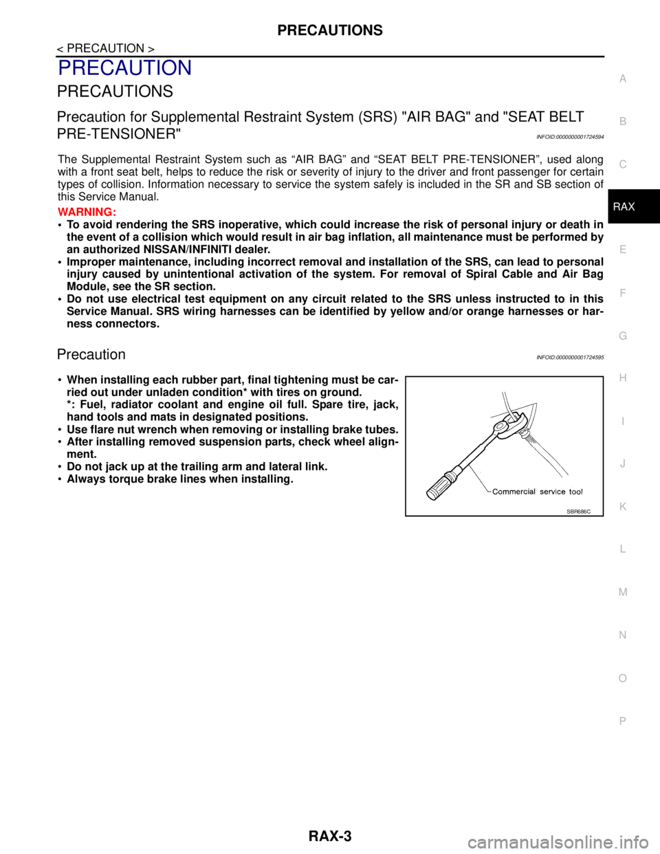 NISSAN TIIDA 2007 Service Repair Manual PRECAUTIONS
RAX-3
< PRECAUTION >
C
E
F
G
H
I
J
K
L
MA
B
RAX
N
O
P
PRECAUTION
PRECAUTIONS
Precaution for Supplemental Restraint System (SRS) "AIR BAG" and "SEAT BELT
PRE-TENSIONER"
INFOID:000000000172 NISSAN TIIDA 2007 Service Repair Manual PRECAUTIONS
RAX-3
< PRECAUTION >
C
E
F
G
H
I
J
K
L
MA
B
RAX
N
O
P
PRECAUTION
PRECAUTIONS
Precaution for Supplemental Restraint System (SRS) "AIR BAG" and "SEAT BELT
PRE-TENSIONER"
INFOID:000000000172