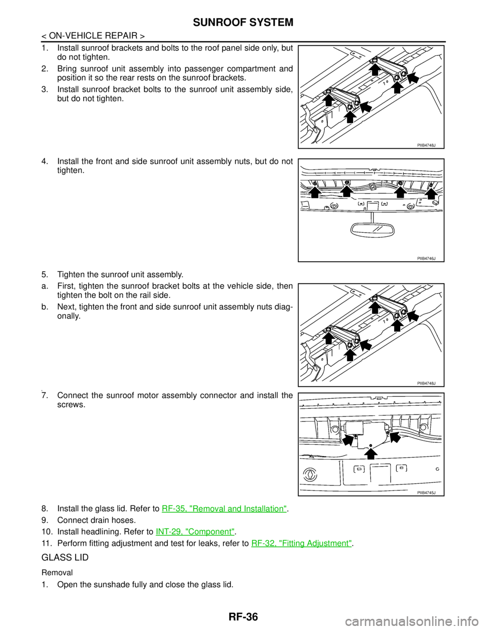 NISSAN TIIDA 2007 Service Repair Manual RF-36
< ON-VEHICLE REPAIR >
SUNROOF SYSTEM
1. Install sunroof brackets and bolts to the roof panel side only, but
do not tighten.
2. Bring sunroof unit assembly into passenger compartment and
position NISSAN TIIDA 2007 Service Repair Manual RF-36
< ON-VEHICLE REPAIR >
SUNROOF SYSTEM
1. Install sunroof brackets and bolts to the roof panel side only, but
do not tighten.
2. Bring sunroof unit assembly into passenger compartment and
position