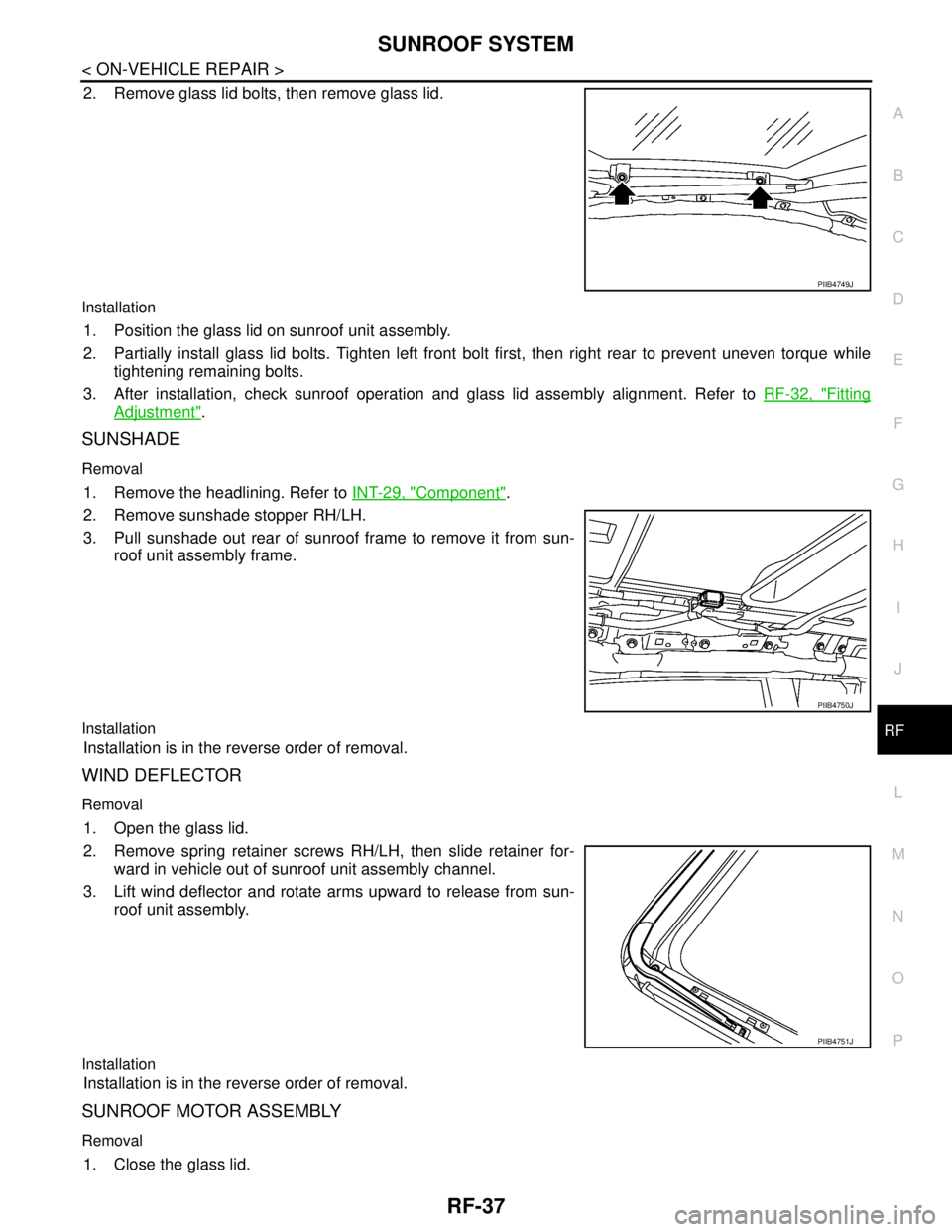 NISSAN TIIDA 2007 Service Repair Manual SUNROOF SYSTEM
RF-37
< ON-VEHICLE REPAIR >
C
D
E
F
G
H
I
J
L
MA
B
RF
N
O
P
2. Remove glass lid bolts, then remove glass lid.
Installation
1. Position the glass lid on sunroof unit assembly.
2. Partial NISSAN TIIDA 2007 Service Repair Manual SUNROOF SYSTEM
RF-37
< ON-VEHICLE REPAIR >
C
D
E
F
G
H
I
J
L
MA
B
RF
N
O
P
2. Remove glass lid bolts, then remove glass lid.
Installation
1. Position the glass lid on sunroof unit assembly.
2. Partial
