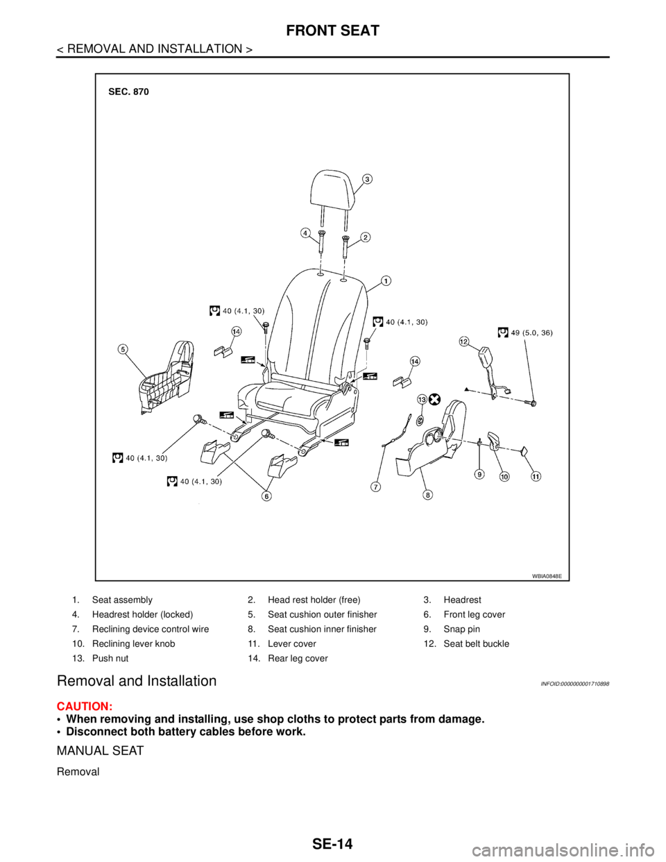 NISSAN TIIDA 2007  Service Repair Manual SE-14
< REMOVAL AND INSTALLATION >
FRONT SEAT
Removal and Installation
INFOID:0000000001710898
CAUTION:
 When removing and installing, use shop cloths to protect parts from damage.
 Disconnect both 