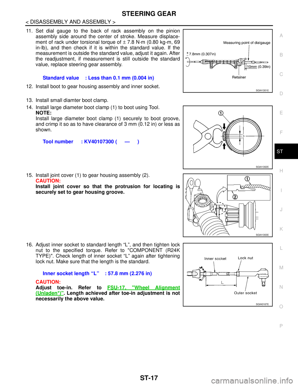 NISSAN TIIDA 2007 Service Repair Manual STEERING GEAR
ST-17
< DISASSEMBLY AND ASSEMBLY >
C
D
E
F
H
I
J
K
L
MA
B
ST
N
O
P
11. Set dial gauge to the back of rack assembly on the pinion
assembly side around the center of stroke. Measure displa NISSAN TIIDA 2007 Service Repair Manual STEERING GEAR
ST-17
< DISASSEMBLY AND ASSEMBLY >
C
D
E
F
H
I
J
K
L
MA
B
ST
N
O
P
11. Set dial gauge to the back of rack assembly on the pinion
assembly side around the center of stroke. Measure displa