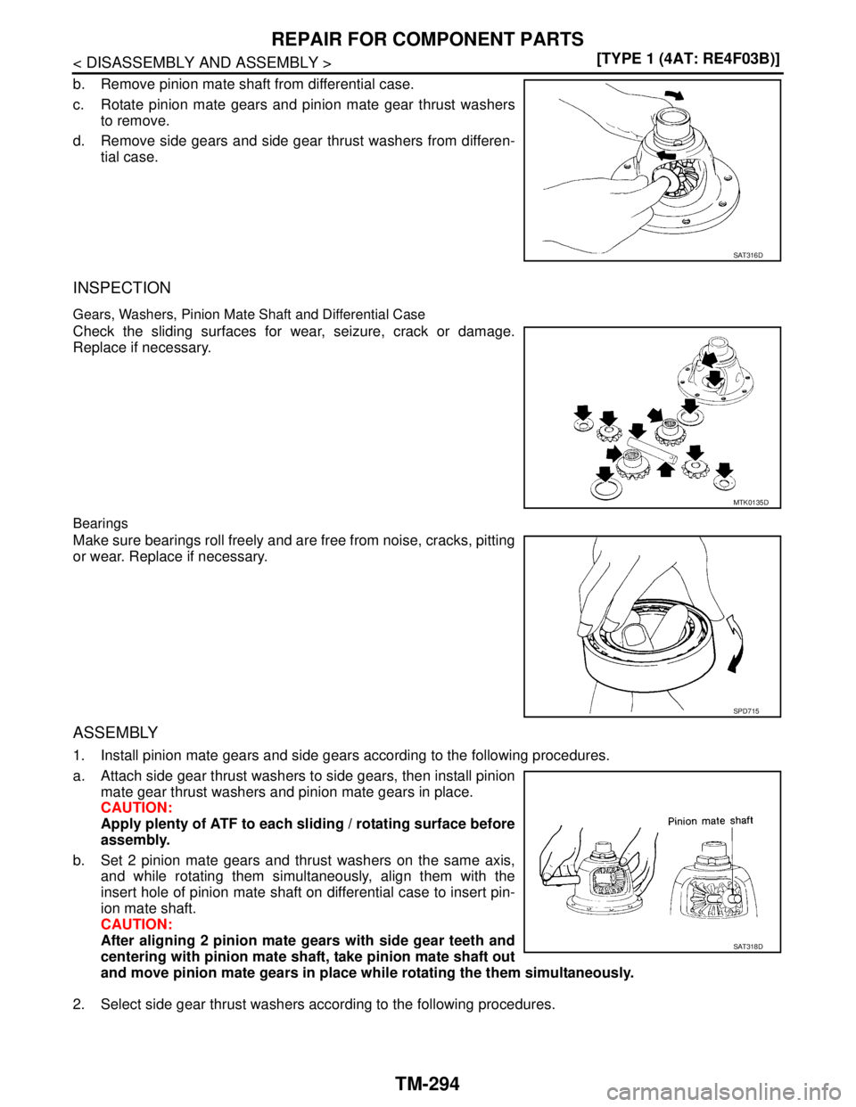 NISSAN TIIDA 2007  Service Repair Manual TM-294
< DISASSEMBLY AND ASSEMBLY >[TYPE 1 (4AT: RE4F03B)]
REPAIR FOR COMPONENT PARTS
b. Remove pinion mate shaft from differential case.
c. Rotate pinion mate gears and pinion mate gear thrust washer