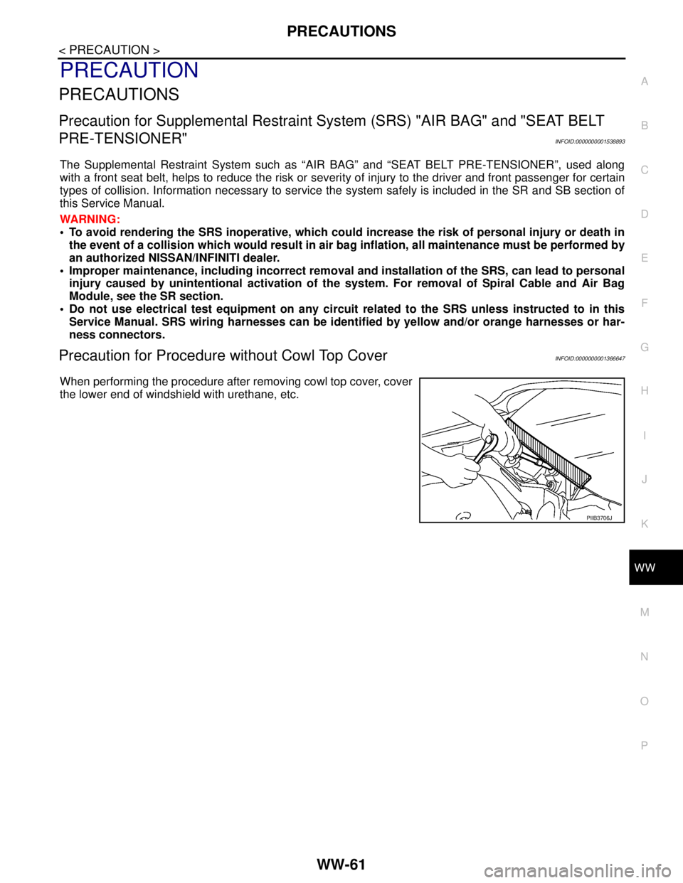 NISSAN TIIDA 2007 Service Repair Manual PRECAUTIONS
WW-61
< PRECAUTION >
C
D
E
F
G
H
I
J
K
MA
B
WW
N
O
P
PRECAUTION
PRECAUTIONS
Precaution for Supplemental Restraint System (SRS) "AIR BAG" and "SEAT BELT
PRE-TENSIONER"
INFOID:0000000001538 NISSAN TIIDA 2007 Service Repair Manual PRECAUTIONS
WW-61
< PRECAUTION >
C
D
E
F
G
H
I
J
K
MA
B
WW
N
O
P
PRECAUTION
PRECAUTIONS
Precaution for Supplemental Restraint System (SRS) "AIR BAG" and "SEAT BELT
PRE-TENSIONER"
INFOID:0000000001538