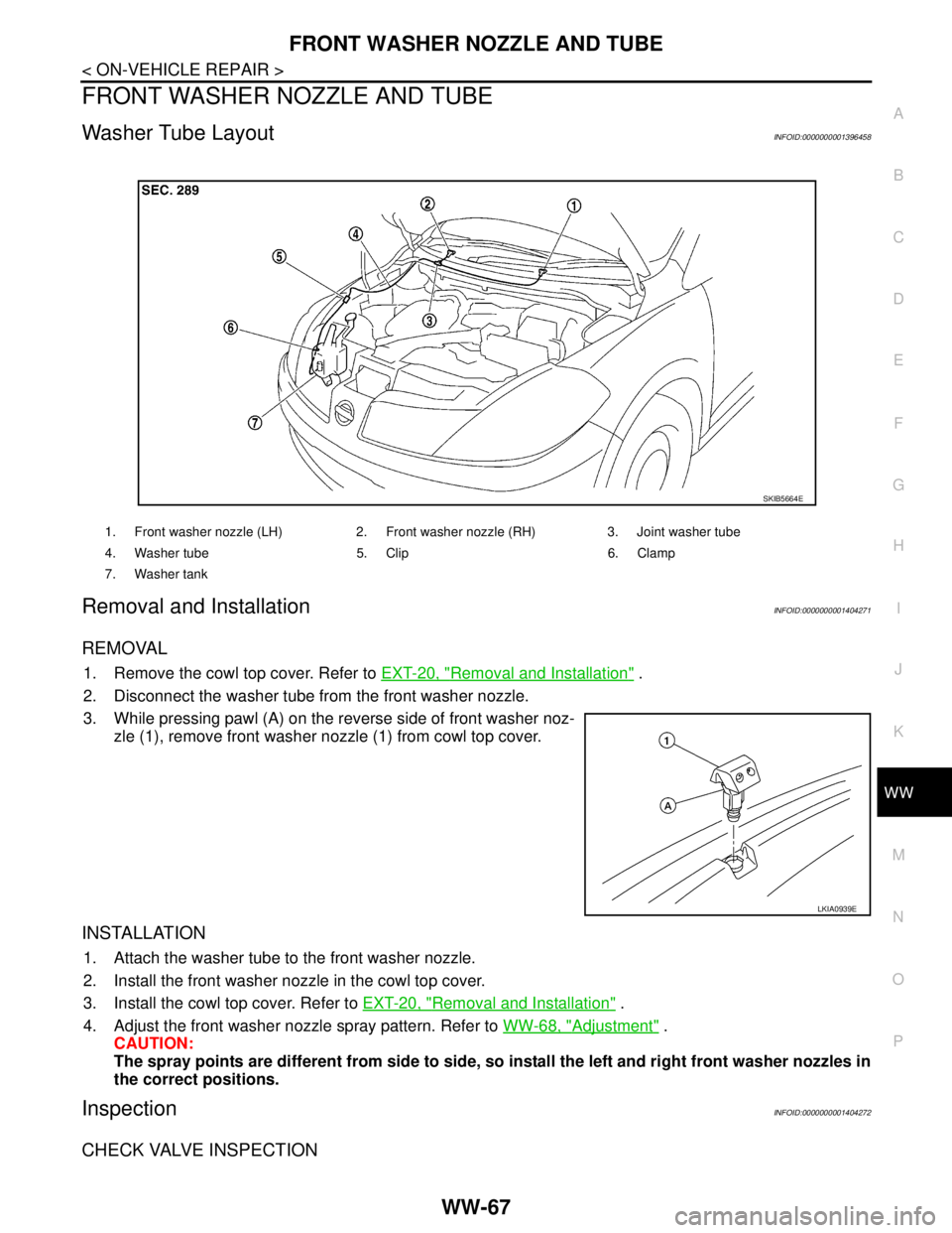NISSAN TIIDA 2007 Service Repair Manual FRONT WASHER NOZZLE AND TUBE
WW-67
< ON-VEHICLE REPAIR >
C
D
E
F
G
H
I
J
K
MA
B
WW
N
O
P
FRONT WASHER NOZZLE AND TUBE
Washer Tube LayoutINFOID:0000000001396458
Removal and InstallationINFOID:000000000 NISSAN TIIDA 2007 Service Repair Manual FRONT WASHER NOZZLE AND TUBE
WW-67
< ON-VEHICLE REPAIR >
C
D
E
F
G
H
I
J
K
MA
B
WW
N
O
P
FRONT WASHER NOZZLE AND TUBE
Washer Tube LayoutINFOID:0000000001396458
Removal and InstallationINFOID:000000000