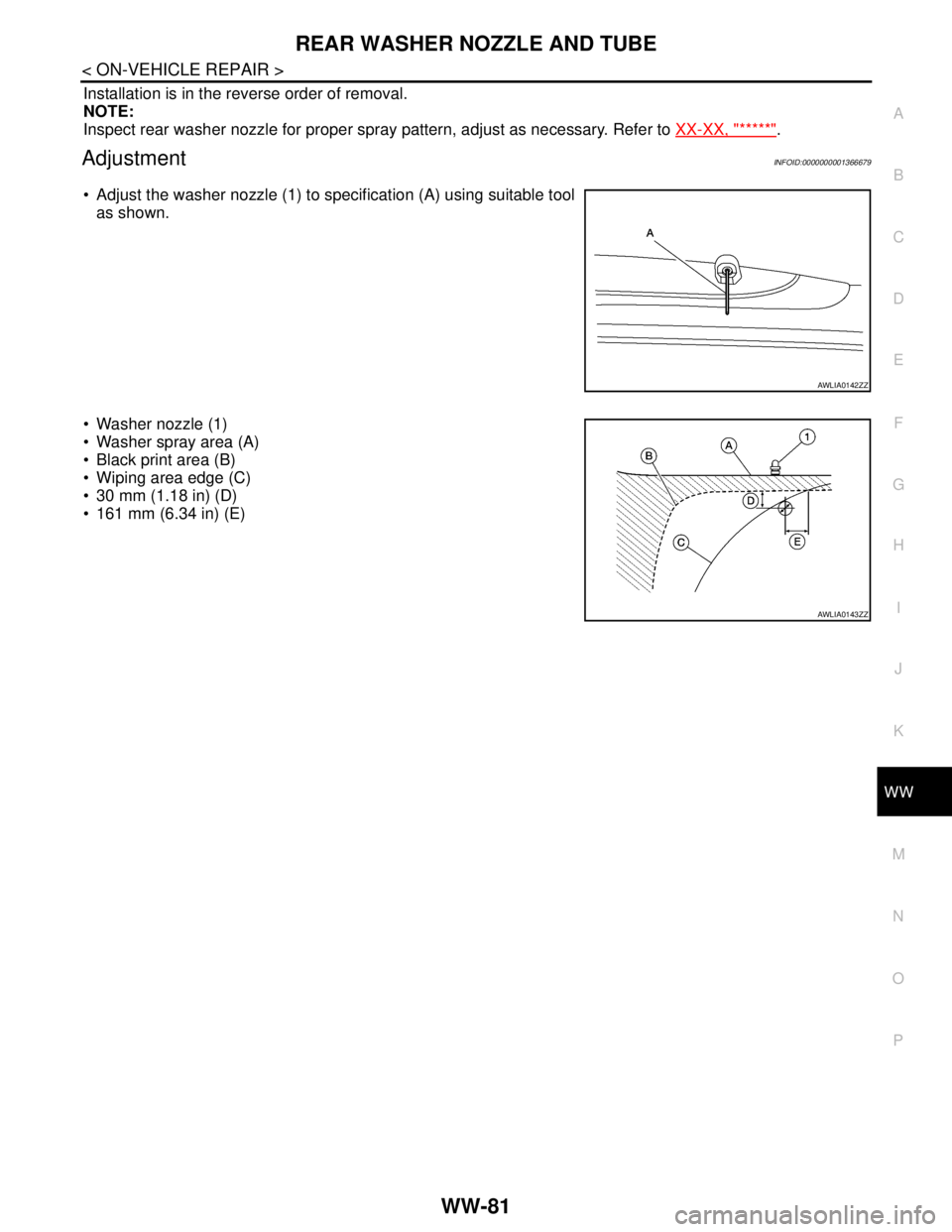 NISSAN TIIDA 2007  Service Repair Manual REAR WASHER NOZZLE AND TUBE
WW-81
< ON-VEHICLE REPAIR >
C
D
E
F
G
H
I
J
K
MA
B
WW
N
O
P
Installation is in the reverse order of removal.
NOTE:
Inspect rear washer nozzle for proper spray pattern, adju