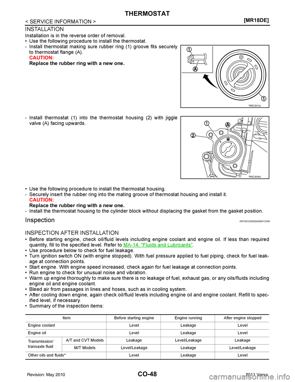 NISSAN TIIDA 2011  Service Repair Manual CO-48
< SERVICE INFORMATION >[MR18DE]
THERMOSTAT
INSTALLATION
Installation is in the reverse order of removal.
• Use the following procedure to install the thermostat.
- Install thermostat making su