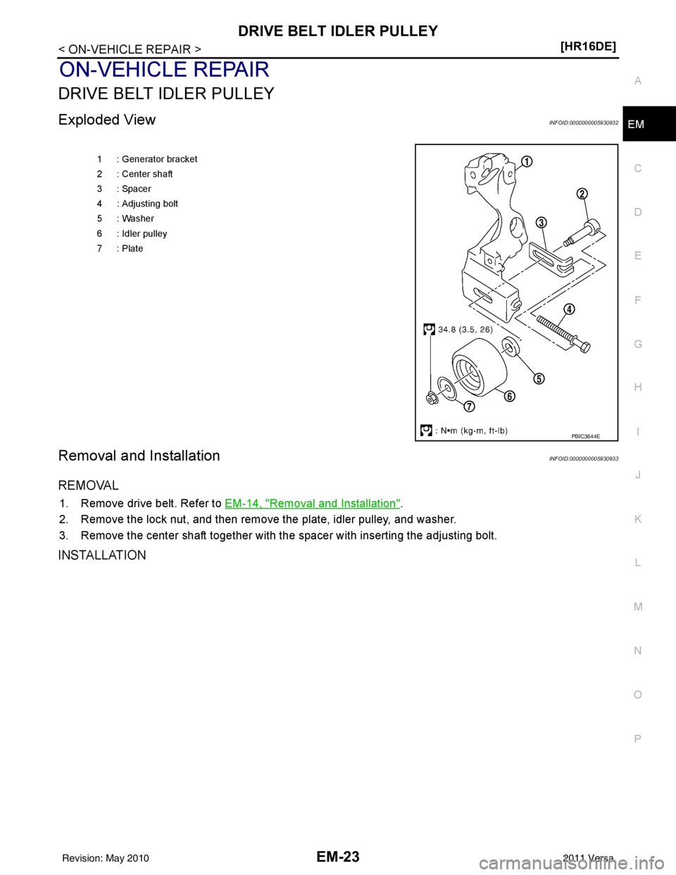 NISSAN TIIDA 2011  Service Repair Manual DRIVE BELT IDLER PULLEYEM-23
< ON-VEHICLE REPAIR > [HR16DE]
C
D
E
F
G H
I
J
K L
M A
EM
NP
O
ON-VEHICLE REPAIR
DRIVE BELT IDLER PULLEY
Exploded ViewINFOID:0000000005930932
Removal and InstallationINFOI