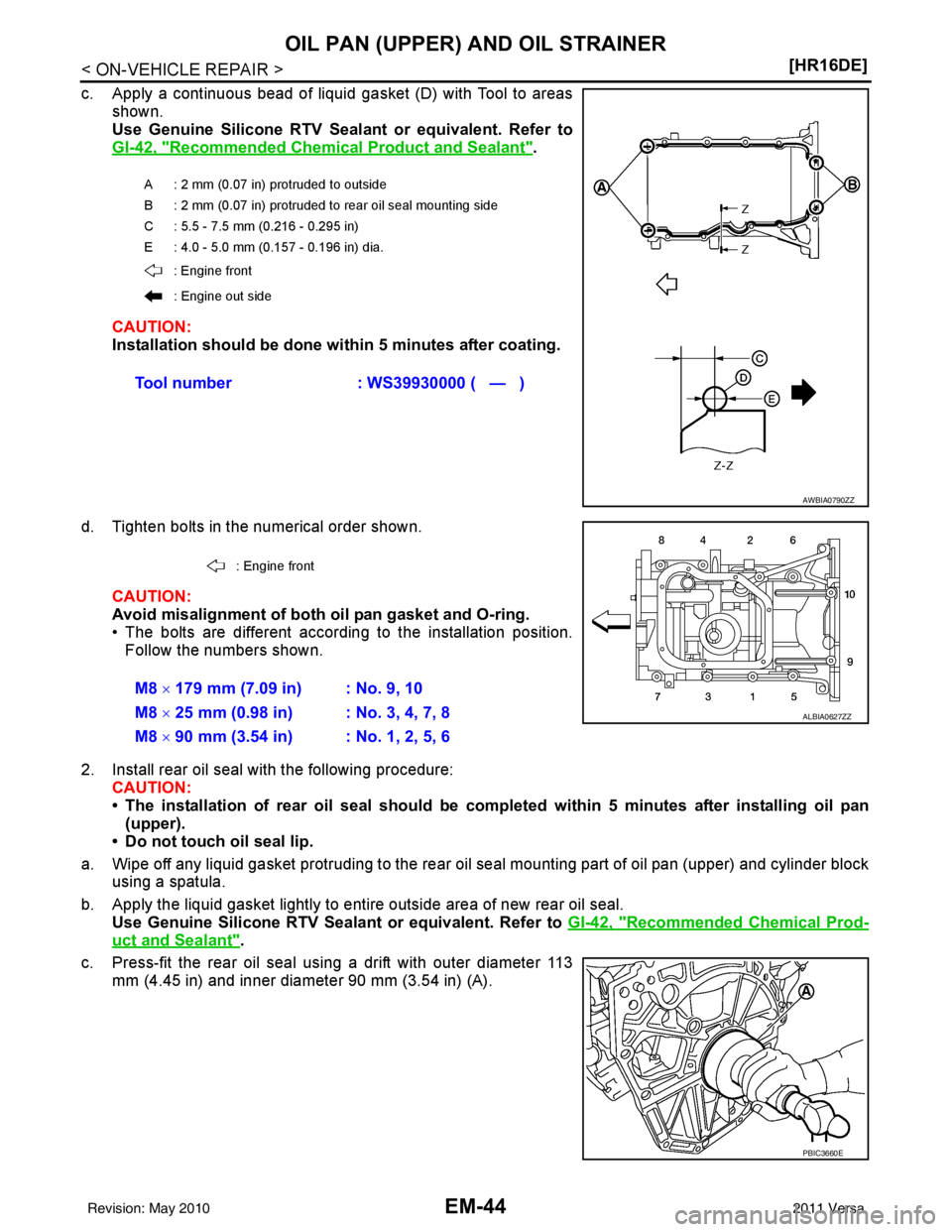 NISSAN TIIDA 2011  Service Repair Manual EM-44
< ON-VEHICLE REPAIR >[HR16DE]
OIL PAN (UPPER) AND OIL STRAINER
c. Apply a continuous bead of liquid gasket (D) with Tool to areas
shown.
Use Genuine Silicone RTV Sealant or equivalent. Refer to
