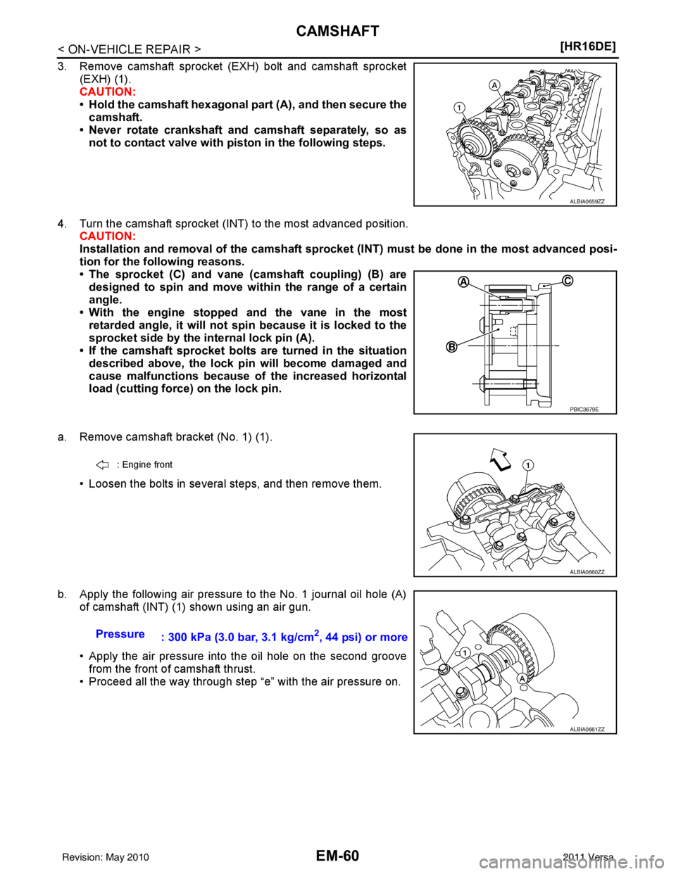 NISSAN TIIDA 2011  Service Repair Manual EM-60
< ON-VEHICLE REPAIR >[HR16DE]
CAMSHAFT
3. Remove camshaft sprocket (EXH) bolt and camshaft sprocket
(EXH) (1).
CAUTION:
• Hold the camshaft hexagonal part  (A), and then secure the
camshaft.
