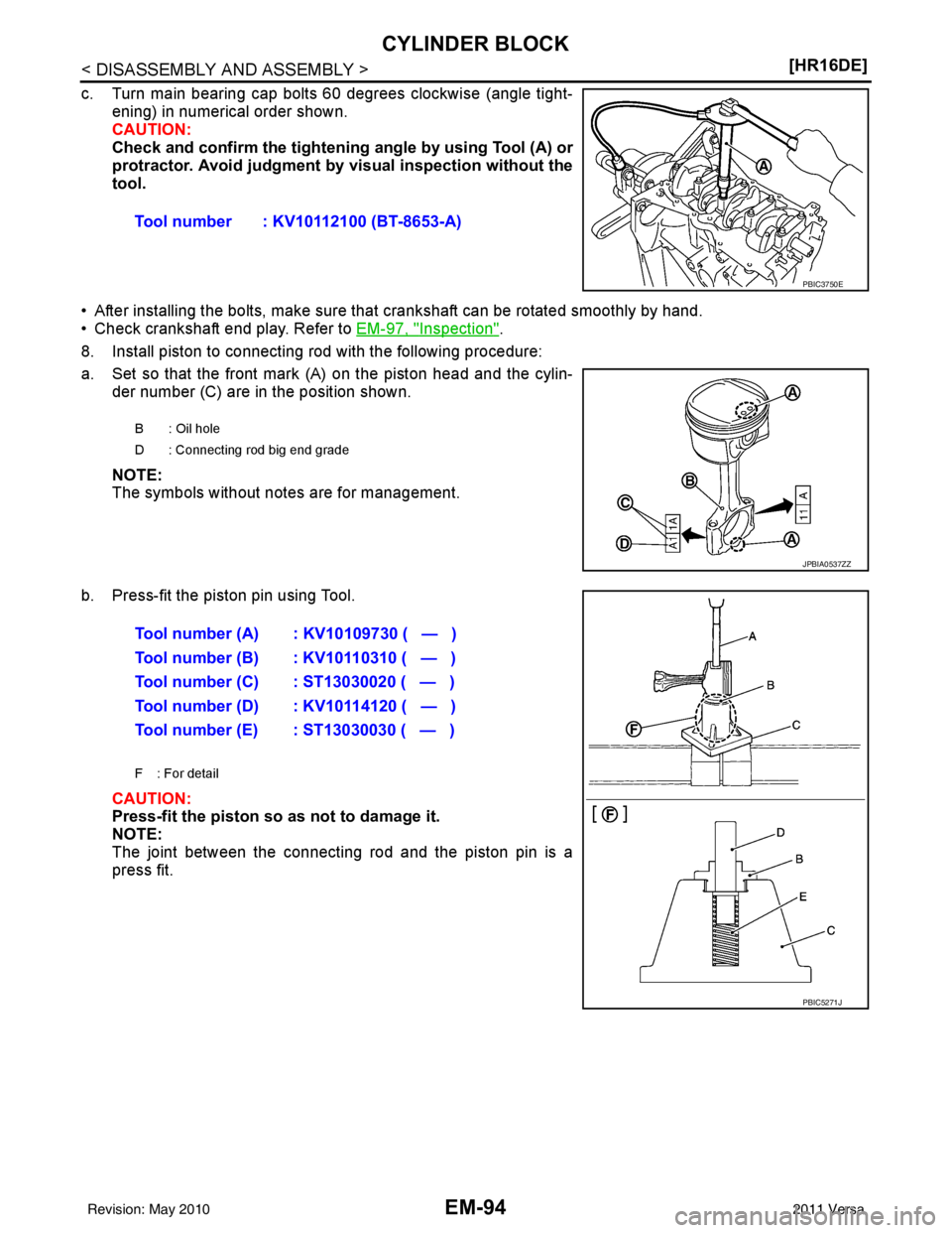 NISSAN TIIDA 2011  Service Repair Manual EM-94
< DISASSEMBLY AND ASSEMBLY >[HR16DE]
CYLINDER BLOCK
c. Turn main bearing cap bolts 60 degrees clockwise (angle tight-
ening) in numerical order shown.
CAUTION:
Check and confirm the  tightening 