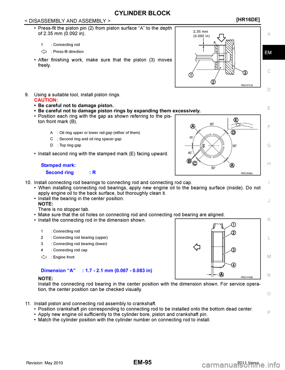 NISSAN TIIDA 2011  Service Repair Manual CYLINDER BLOCKEM-95
< DISASSEMBLY AND ASSEMBLY > [HR16DE]
C
D
E
F
G H
I
J
K L
M A
EM
NP
O
• Press-fit the piston pin (2) from piston surface “A” to the depth
of 2.35 mm (0.092 in).
• After fin