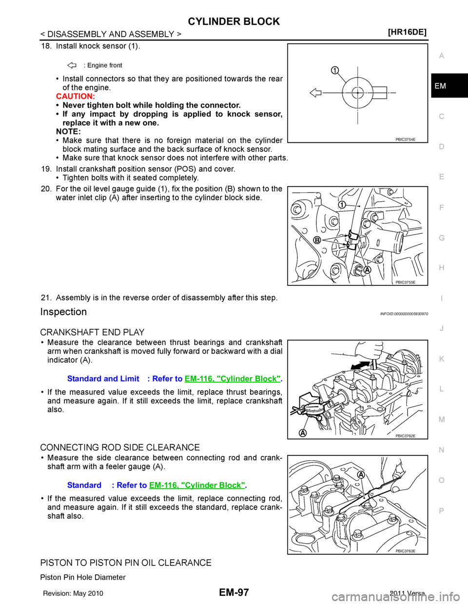 NISSAN TIIDA 2011  Service Repair Manual CYLINDER BLOCKEM-97
< DISASSEMBLY AND ASSEMBLY > [HR16DE]
C
D
E
F
G H
I
J
K L
M A
EM
NP
O
18. Install knock sensor (1).
• Install connectors so that they are positioned towards the rearof the engine