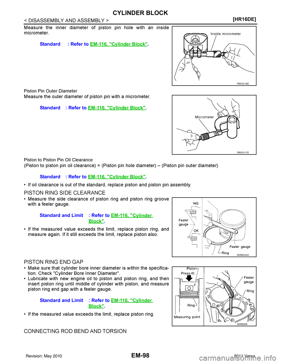 NISSAN TIIDA 2011  Service Repair Manual EM-98
< DISASSEMBLY AND ASSEMBLY >[HR16DE]
CYLINDER BLOCK
Measure the inner diameter of piston pin hole with an inside
micrometer.
Piston Pin Outer Diameter 
Measure the outer diameter of piston pin w