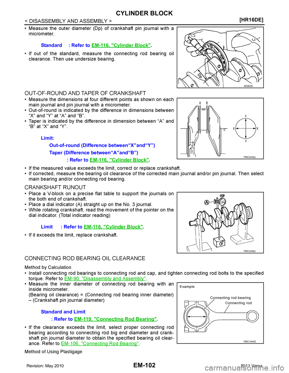 NISSAN TIIDA 2011  Service Repair Manual EM-102
< DISASSEMBLY AND ASSEMBLY >[HR16DE]
CYLINDER BLOCK
• Measure the outer diameter (Dp) of crankshaft pin journal with a
micrometer.
• If out of the standard, measure the connecting rod beari