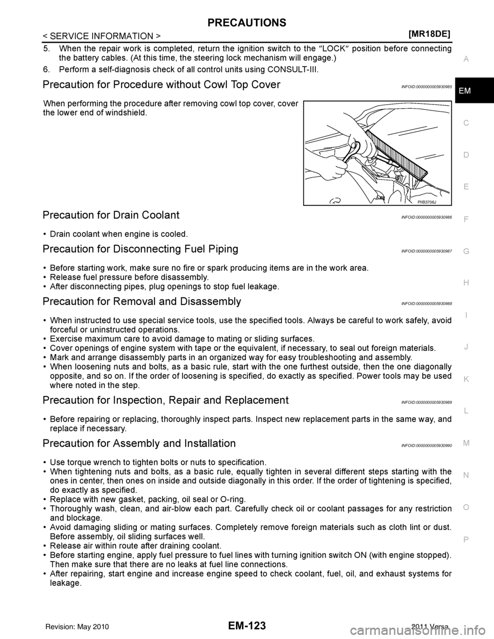 NISSAN TIIDA 2011  Service Repair Manual PRECAUTIONSEM-123
< SERVICE INFORMATION > [MR18DE]
C
D
E
F
G H
I
J
K L
M A
EM
NP
O
5. When the repair work is completed, return the ignition switch to the 
″LOCK ″ position before connecting
the b